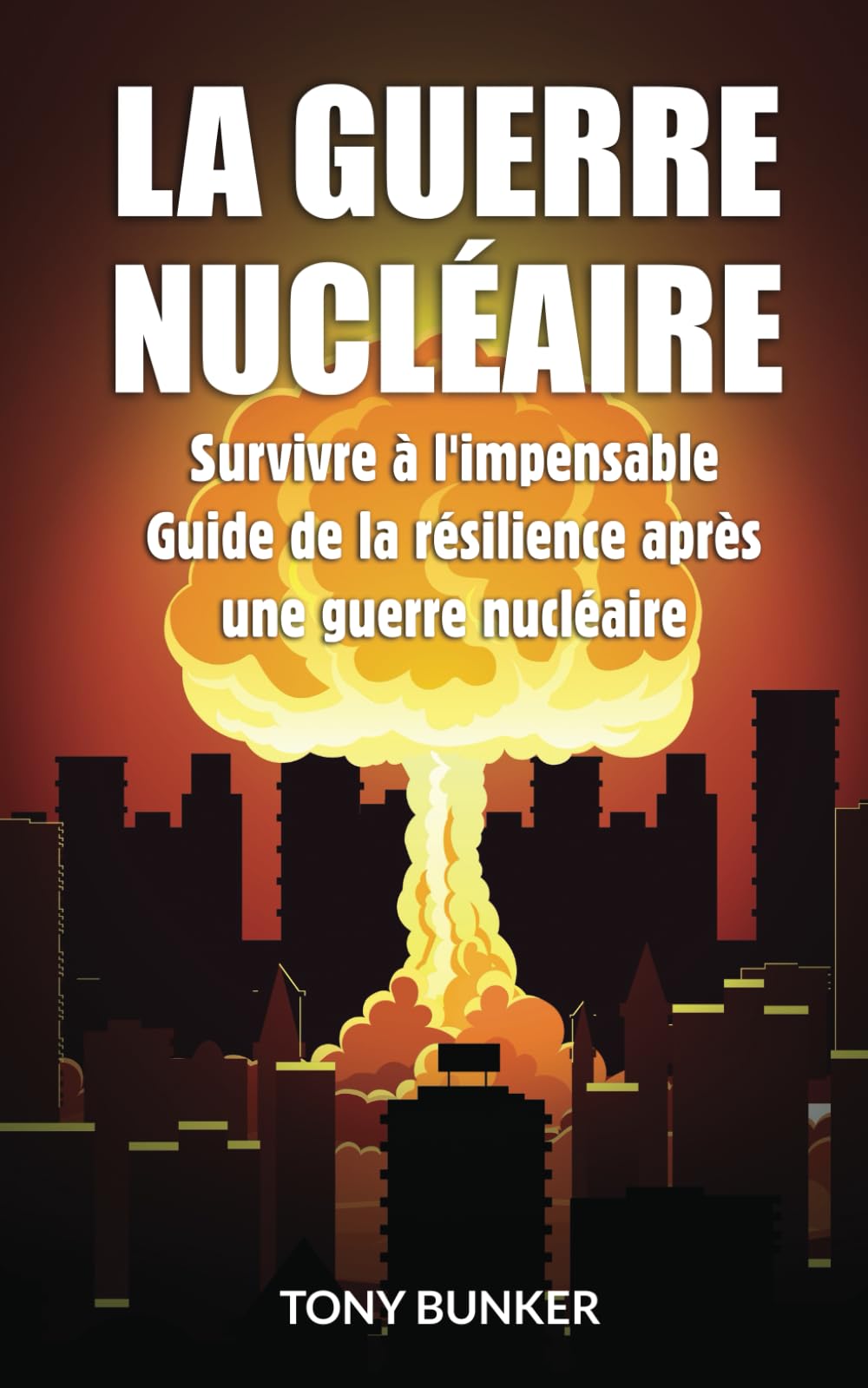 La Guerre Nucléaire-Survivre à l'impensable: Guide de la résilience après une guerre nucléaire book