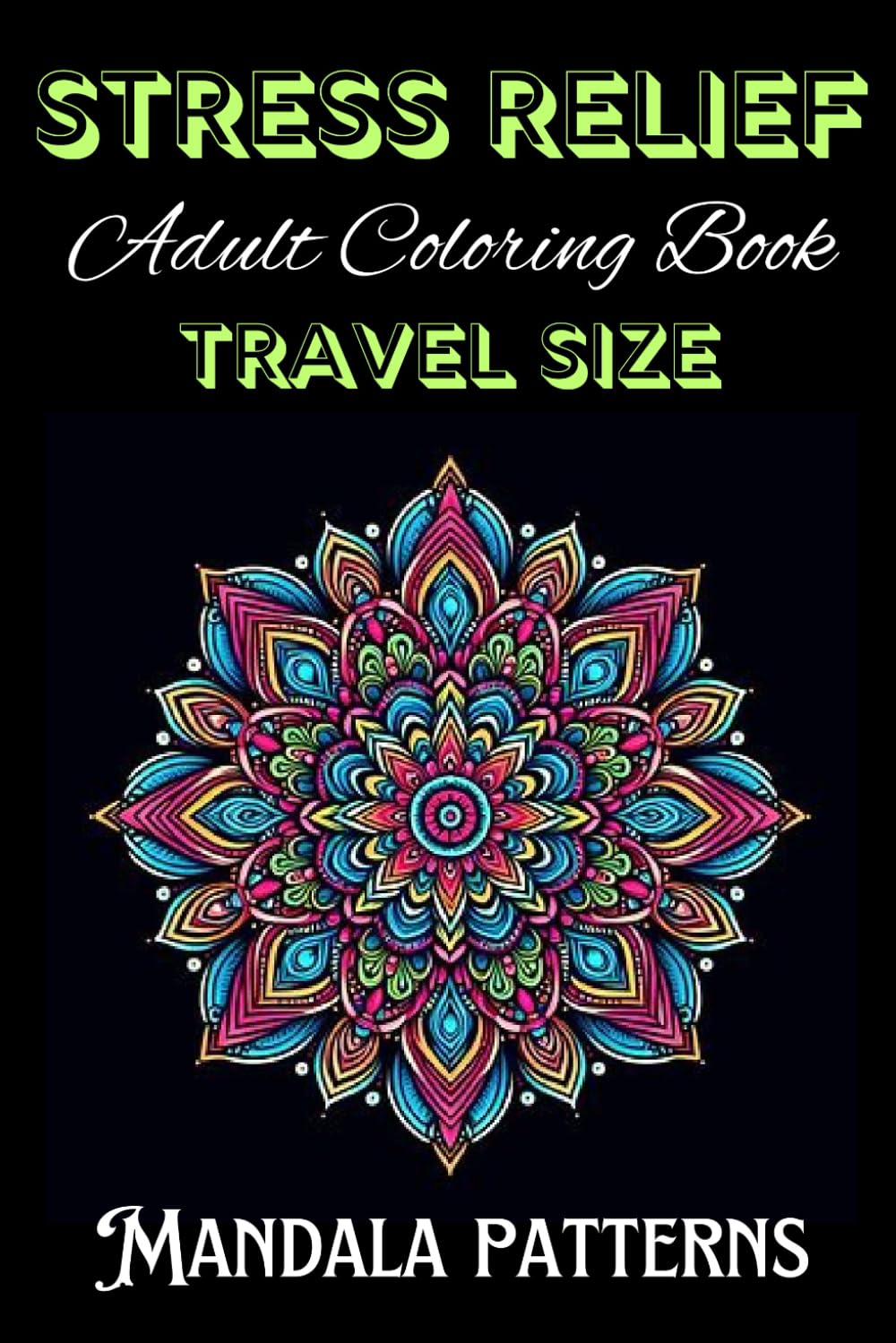 Stress Relief Adult Coloring Book Travel Size: Mandala Patterns book