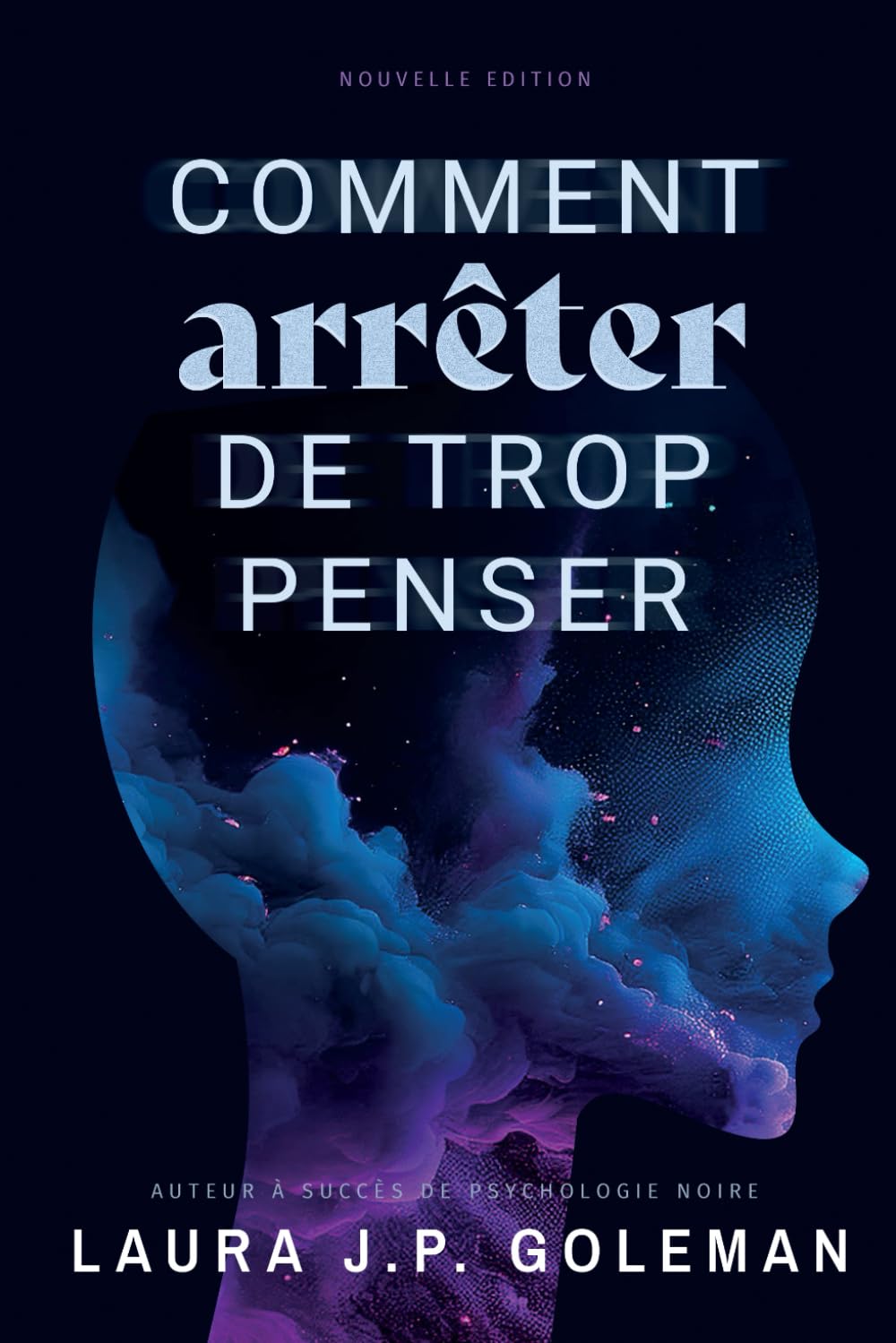 Comment Arrêter de Trop Penser: Le livre d'or pour apprivoiser vos pensées et atteindre la paix intérieure. Techniques pratiques pour arrêter de trop ... le stress et les pensées négatives. Lifestyle
