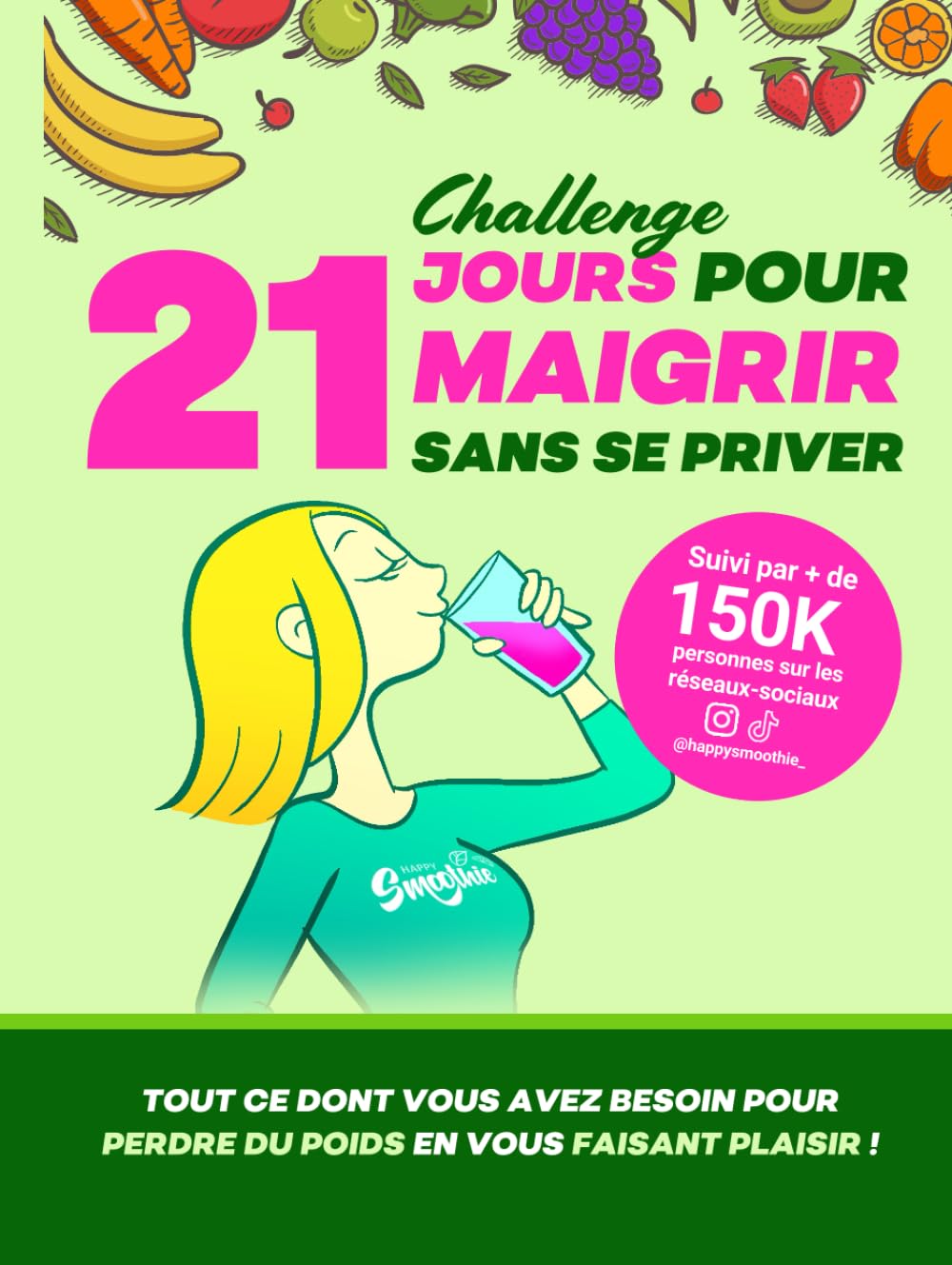 Happy Smoothie Challenge - 21 jours pour maigrir sans se priver: Tout ce dont vous avez besoin pour perdre du poids en vous faisant plaisir ! book