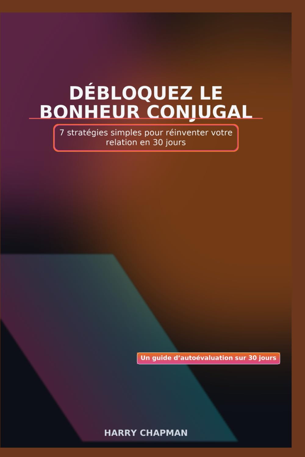 Débloquez le bonheur conjugal: 7 stratégies simples pour réinventer votre relation en 30 jours book