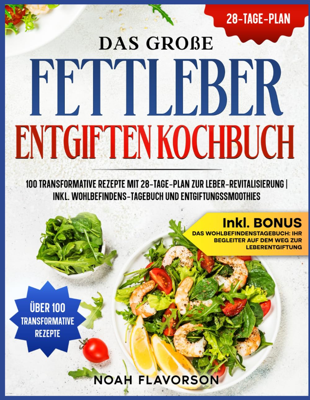 Das große Fettleber Entgiften Kochbuch: 100 transformative Rezepte mit 28-Tage-Plan zur Leber-Revitalisierung | Inkl. Wohlbefindens-Tagebuch und Entgiftungssmoothies Health, Nutrition & Fitness
