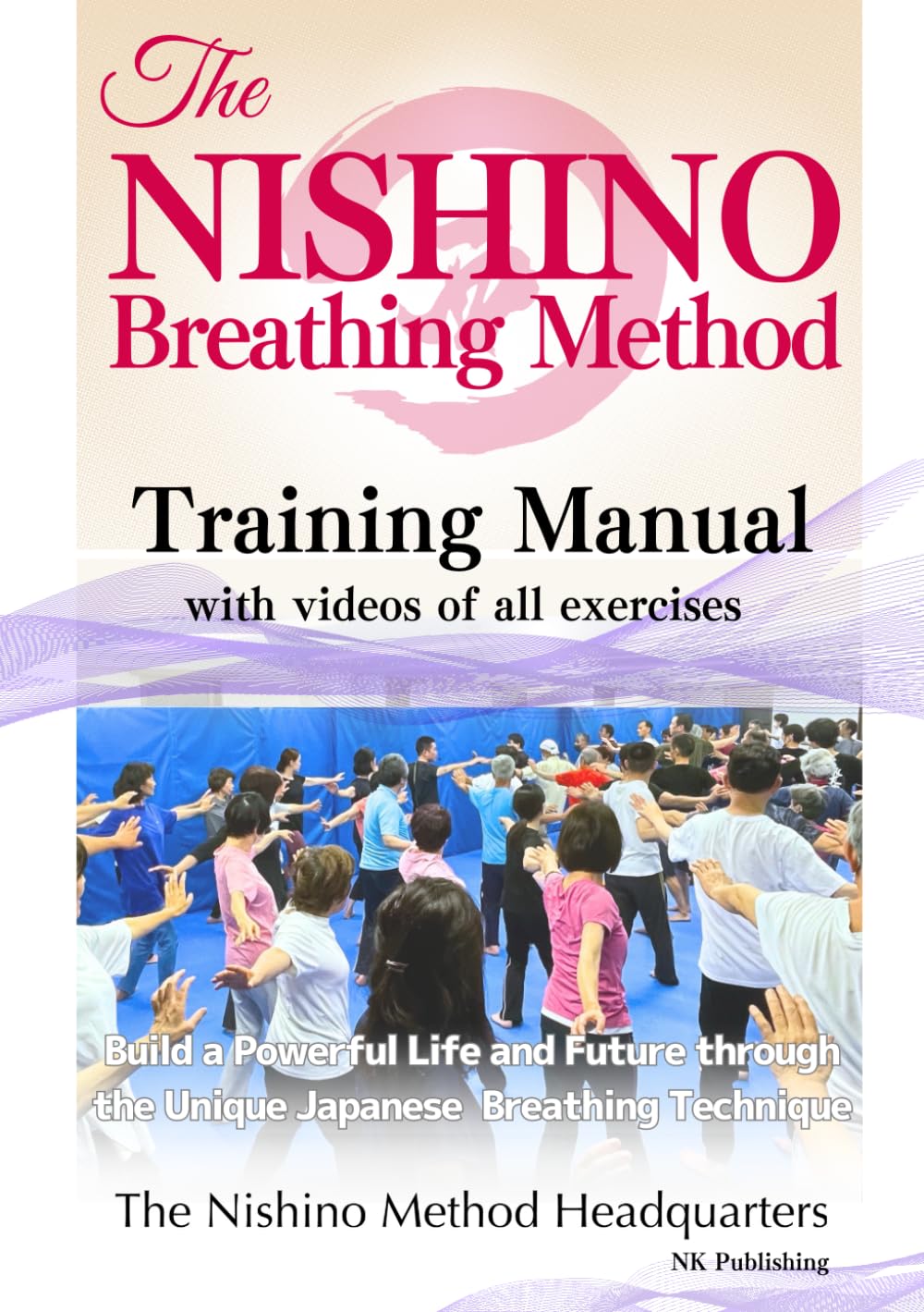 The Nishino Breathing Method® Training Manual with Videos of All Exercises (Monochrome Edition) 西野流呼吸法® 実践解説英語版（モノクロ）: Build a Powerful Life and Future through the Unique Japanese Breathing Technique Health, Nutrition & Fitness