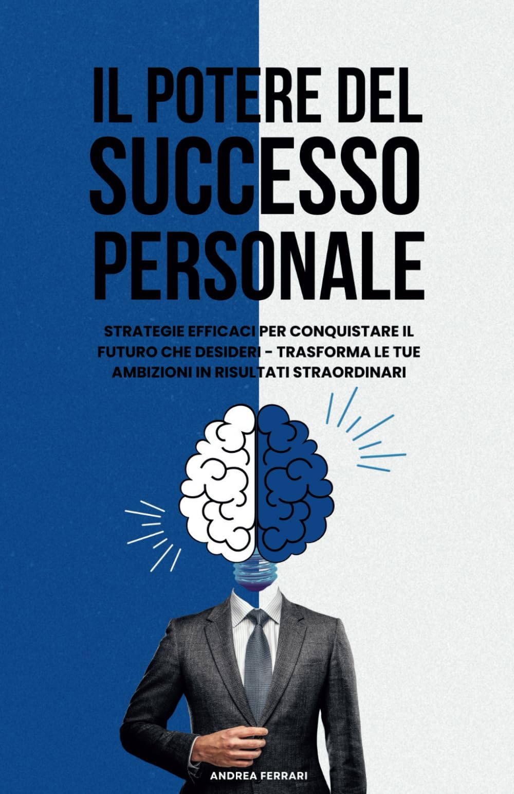Il Potere Del Successo Personale: Strategie efficaci per conquistare il futuro che desideri - trasforma le tue ambizioni in risultati straordinari. book