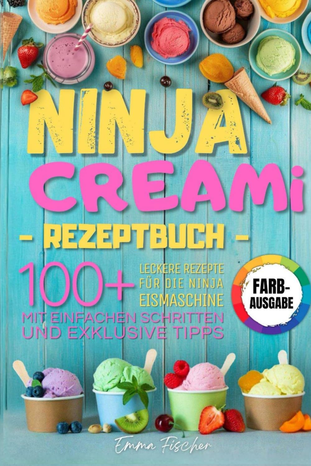 NINJA CREAMI REZEPTBUCH: Über 100 farbenfrohe Rezepte für Eiscreme, Milchshakes, Sorbets und mehr – entdecke die Kunst der Ninja Eismaschine mit einfachen Schritten und exklusiven Tipps. Cooking & Enjoying