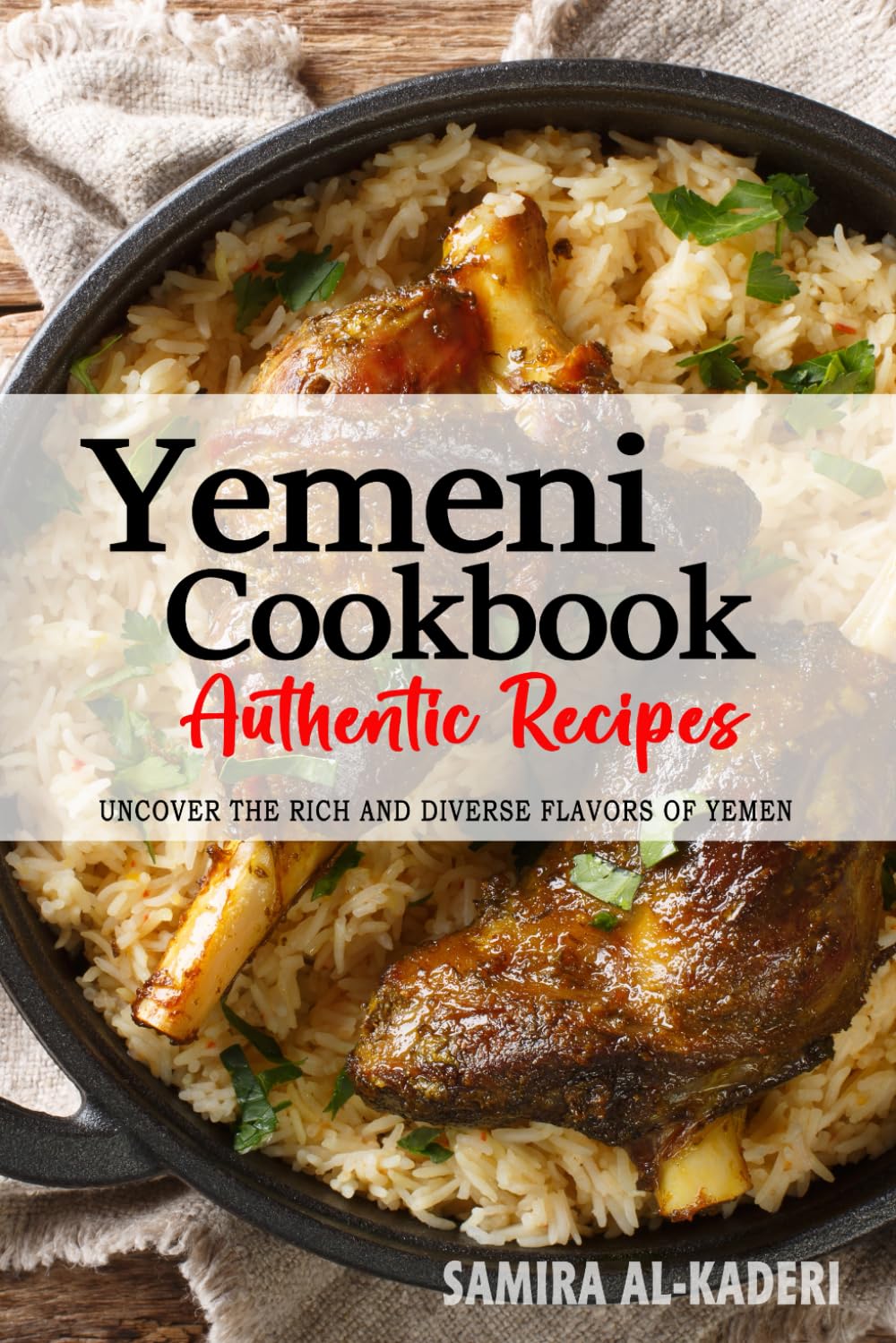Yemeni Cookbook - Uncover the Rich and Diverse Flavors of Yemen: The Collection of Traditional and Authentic Yemeni Recipes Passed Down from Generations Cooking & Enjoying