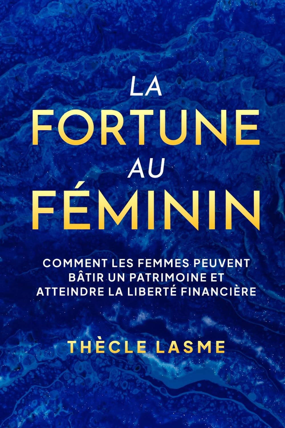 La fortune au féminin: Comment les femmes peuvent bâtir un patrimoine et atteindre la liberté financière book