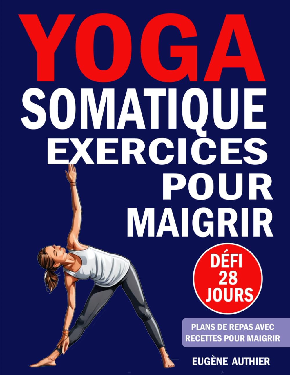 Yoga Somatiques Exercices Pour Maigrir: Un Livre De Défi De 28 Jours Pour Débutants Avec Une Méthode Éprouvée Pour Brûler Les Graisses Et Gagner En Confiance book