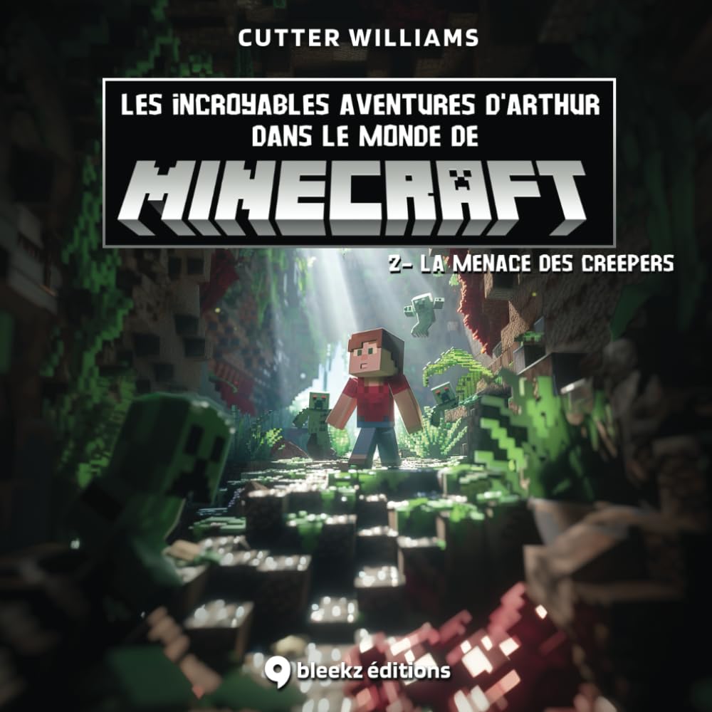 Les incroyables aventures d’Arthur dans le monde de Minecraft : 2 - La Menace des Creepers (Livre pour enfants de 4 à 8 ans) book