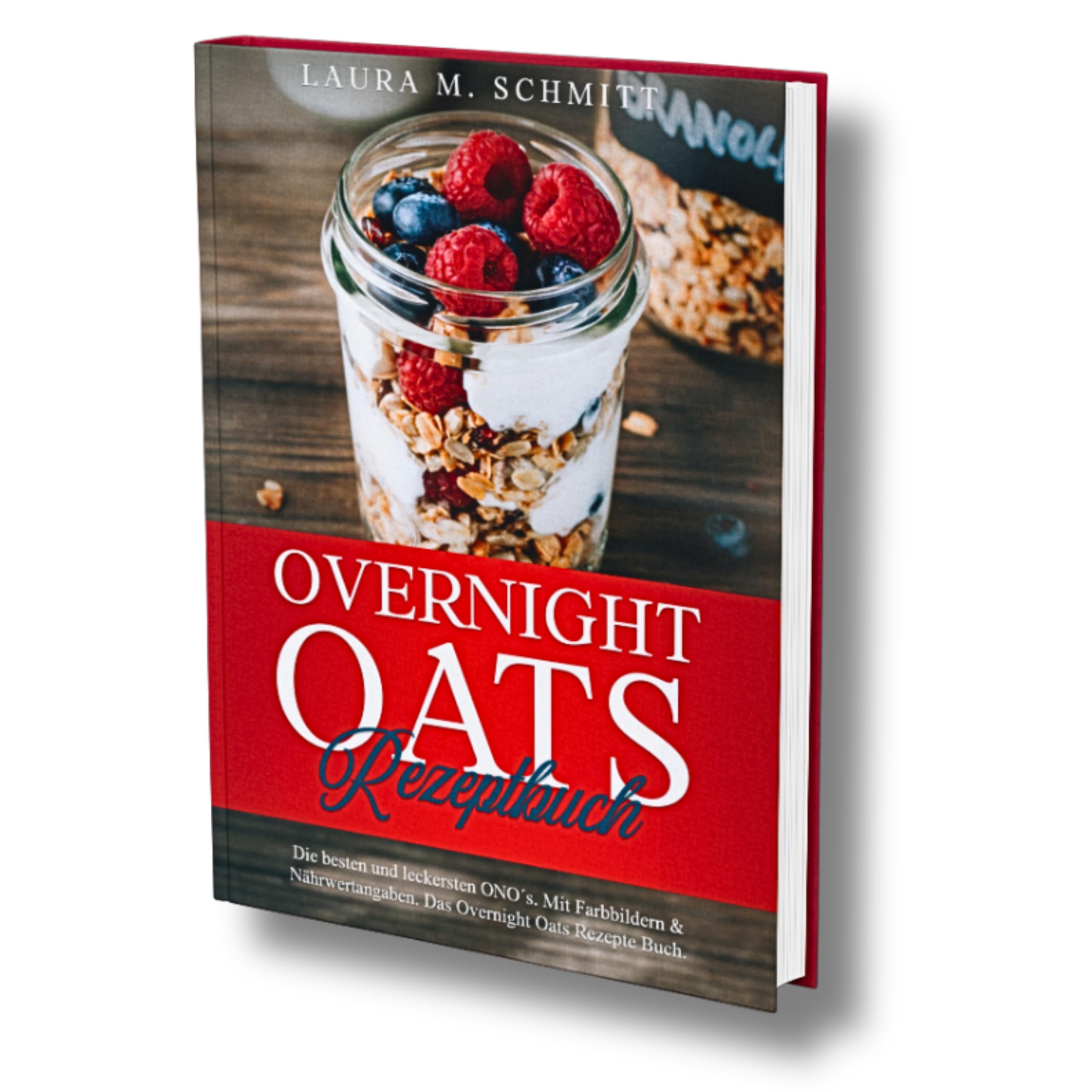 Overnight Oats Rezeptbuch: Die besten und leckersten ONO´s. Mit Farbbildern & Nährwertangaben. Das Overnight Oats Rezepte Buch. Cooking & Enjoying
