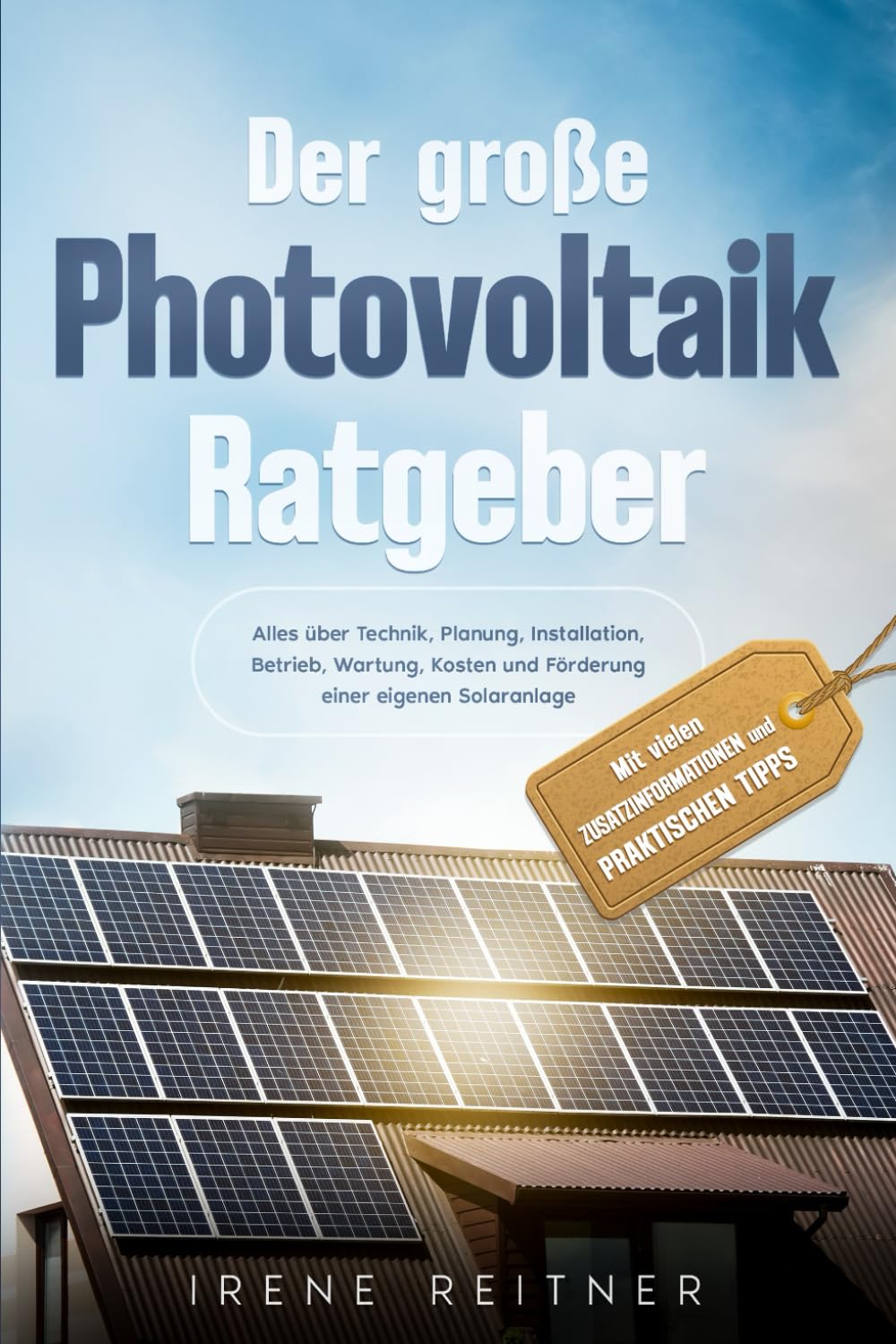 Der große Photovoltaik Ratgeber: Alles über Technik, Planung, Installation, Betrieb, Wartung, Kosten und Förderung einer eigenen Solaranlage. Mit vielen Zusatzinformationen und praktischen Tipps book