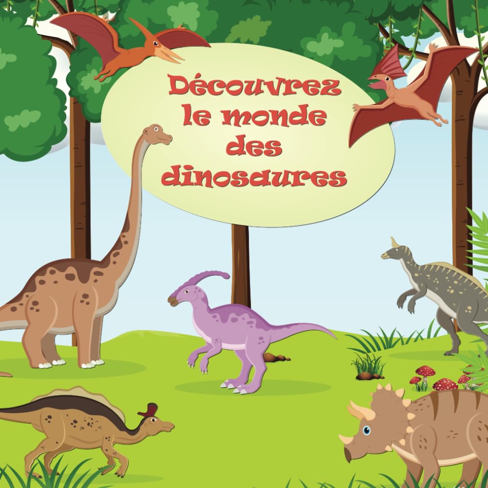 Découvrez le monde des dinosaures: Explorez l'Univers des Dinosaures. Un Livre Captivant pour les Enfants book