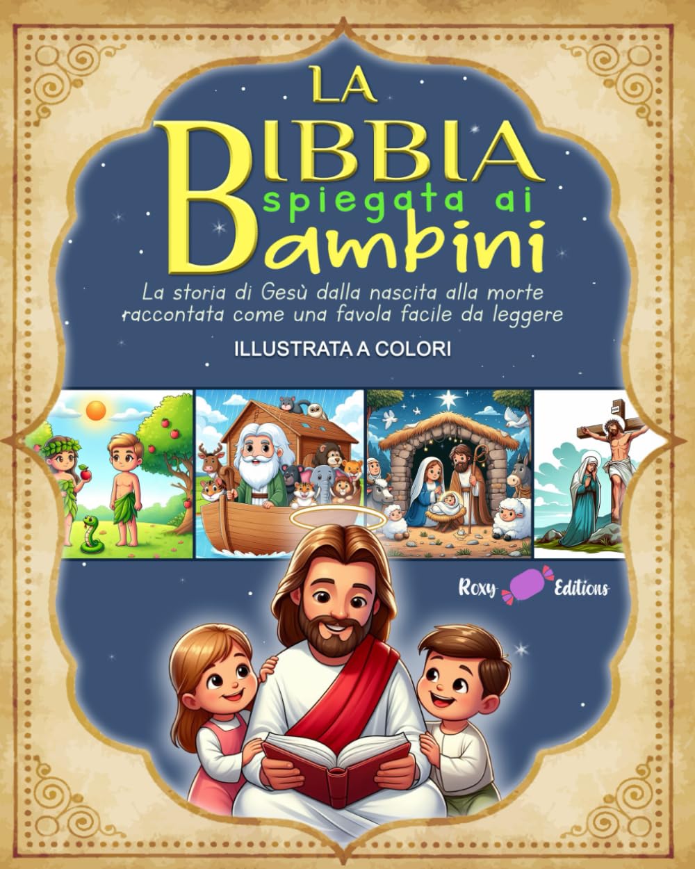 La Bibbia spiegata ai bambini: La storia di Gesù dalla nascita alla morte raccontata come una favola facile da leggere. ILLUSTRATA A COLORI Non-fiction