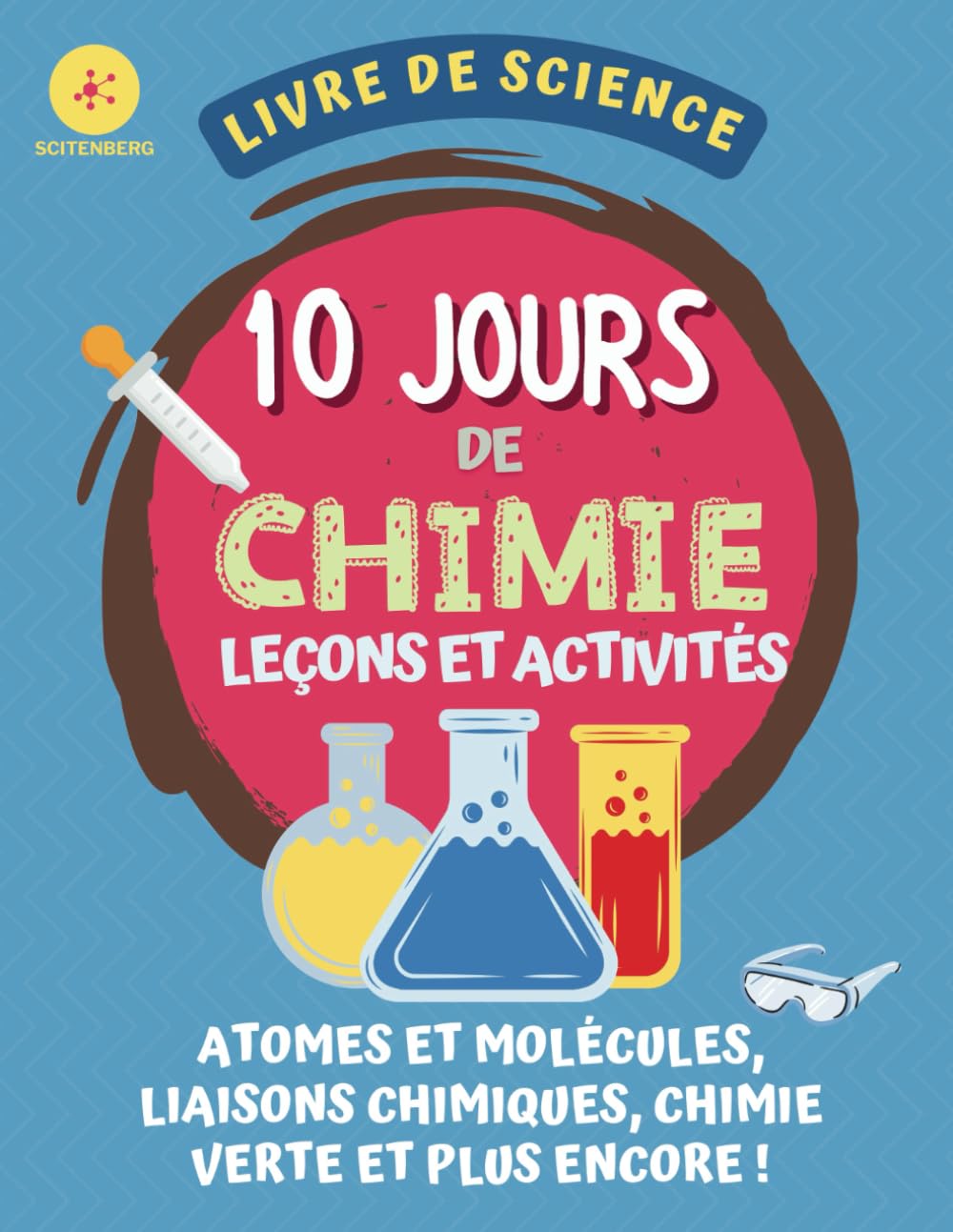 10 Jours de Chimie Leçons et Activités: Livre de Science Chimique Pour Enfant : Atomes et Molécules, liaisons chimiques, chimie verte et plus encore ! book