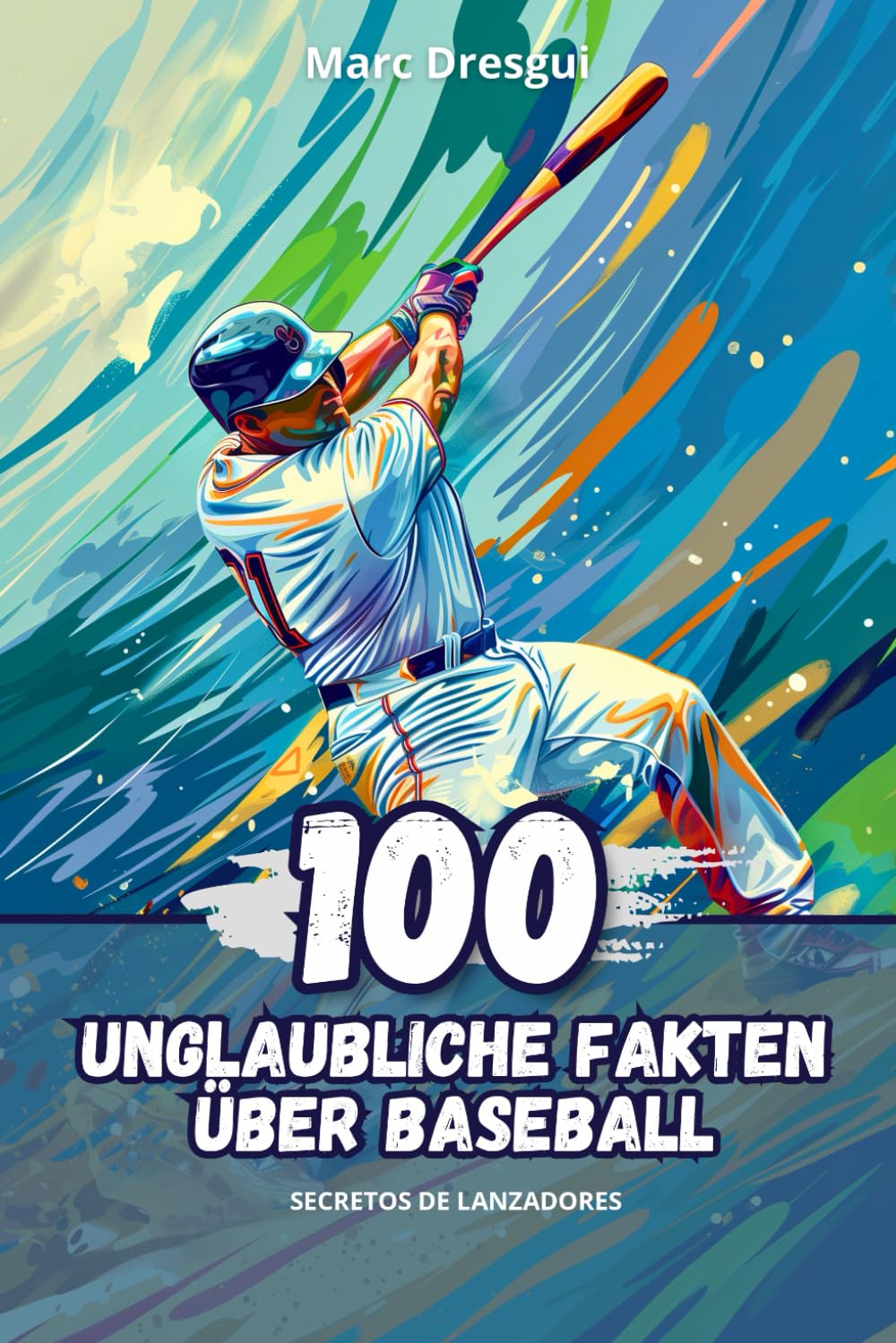100 Unglaubliche Fakten über Baseball: Geheimnisse der Werfer Leisure & Fun