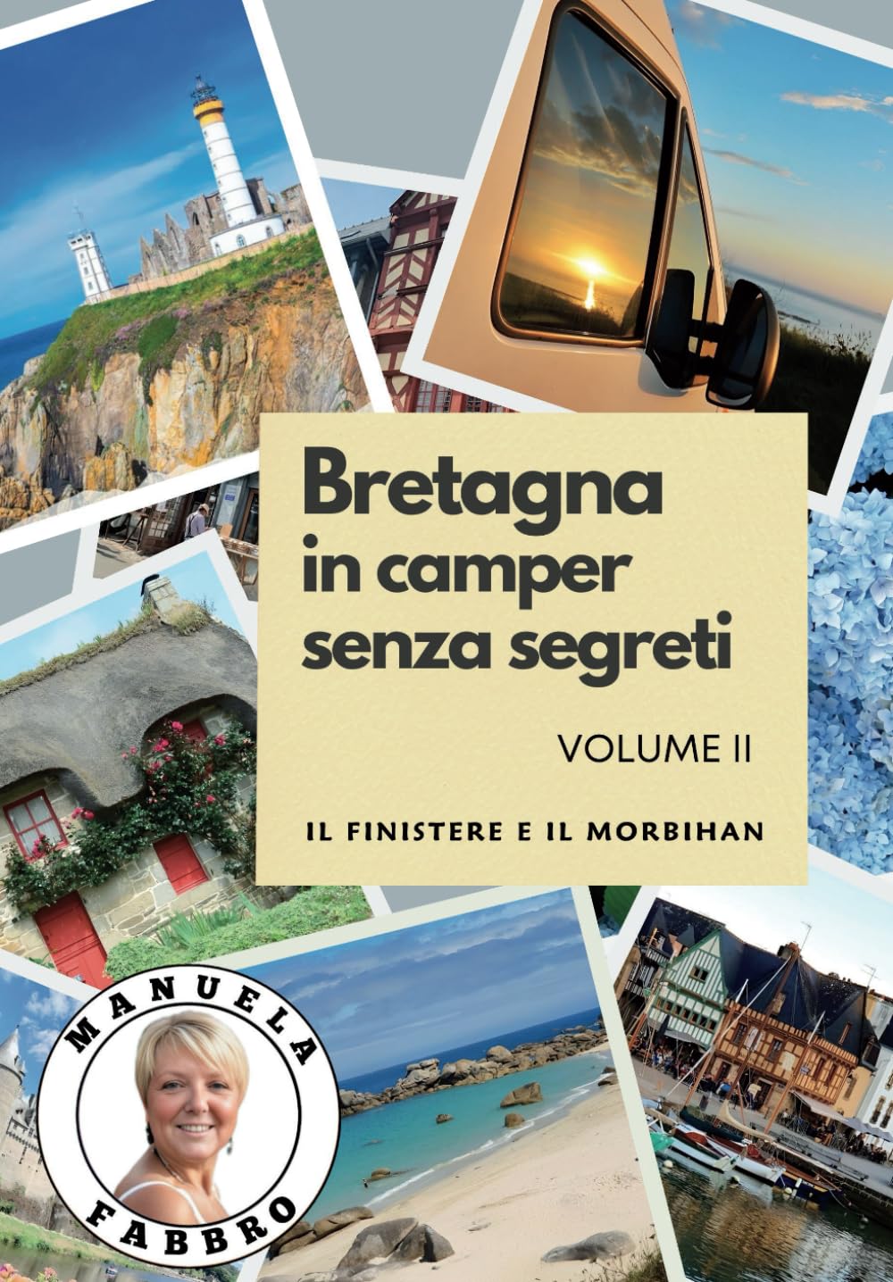 Bretagna in camper senza segreti: VOLUME II - Il Finistere e Il Morbihan (Francia in camper: le guide di Manuela Fabbro) Travelogues