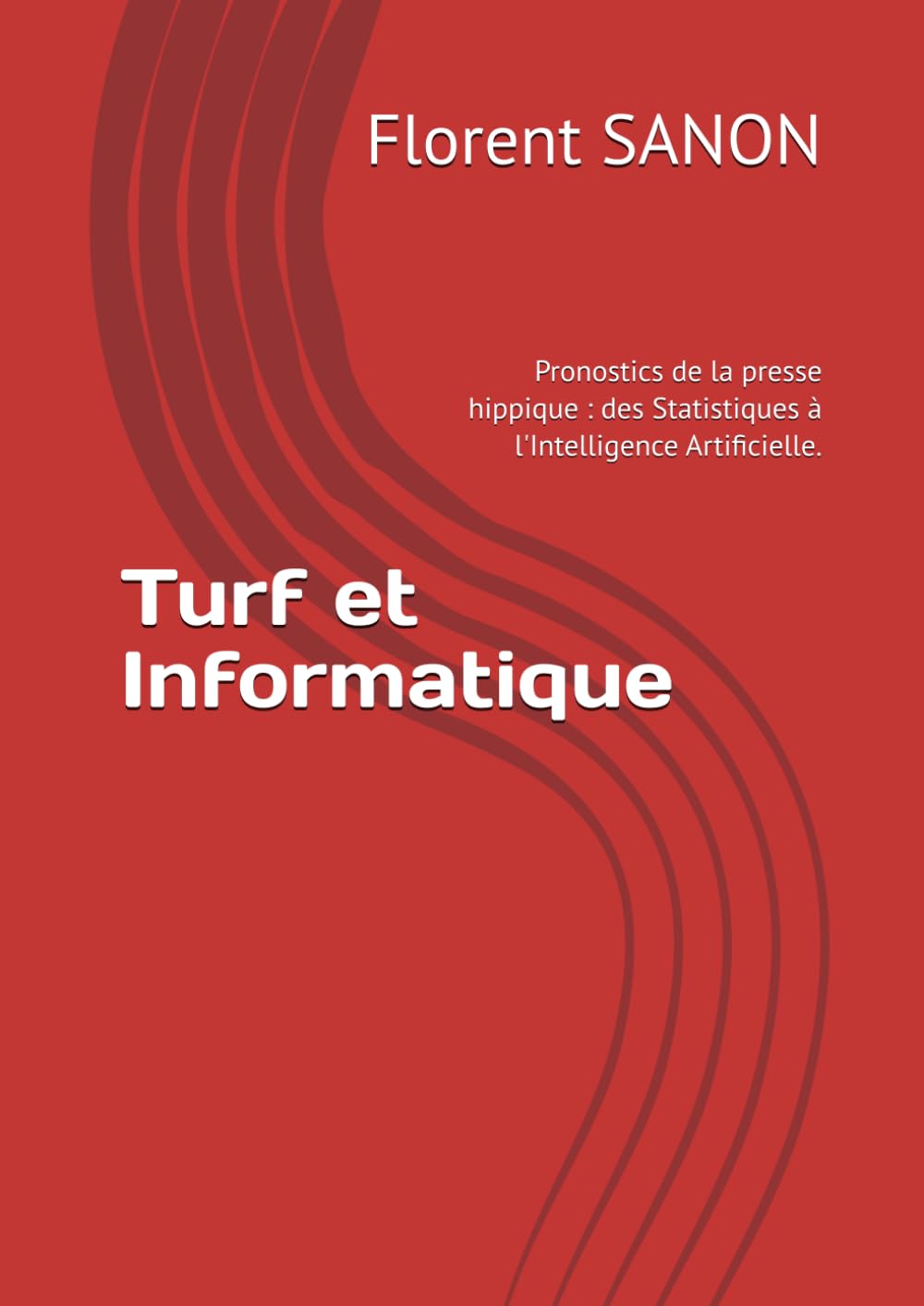 Turf et Informatique: Pronostics de la presse hippique : des Statistiques à l'Intelligence Artificielle. book