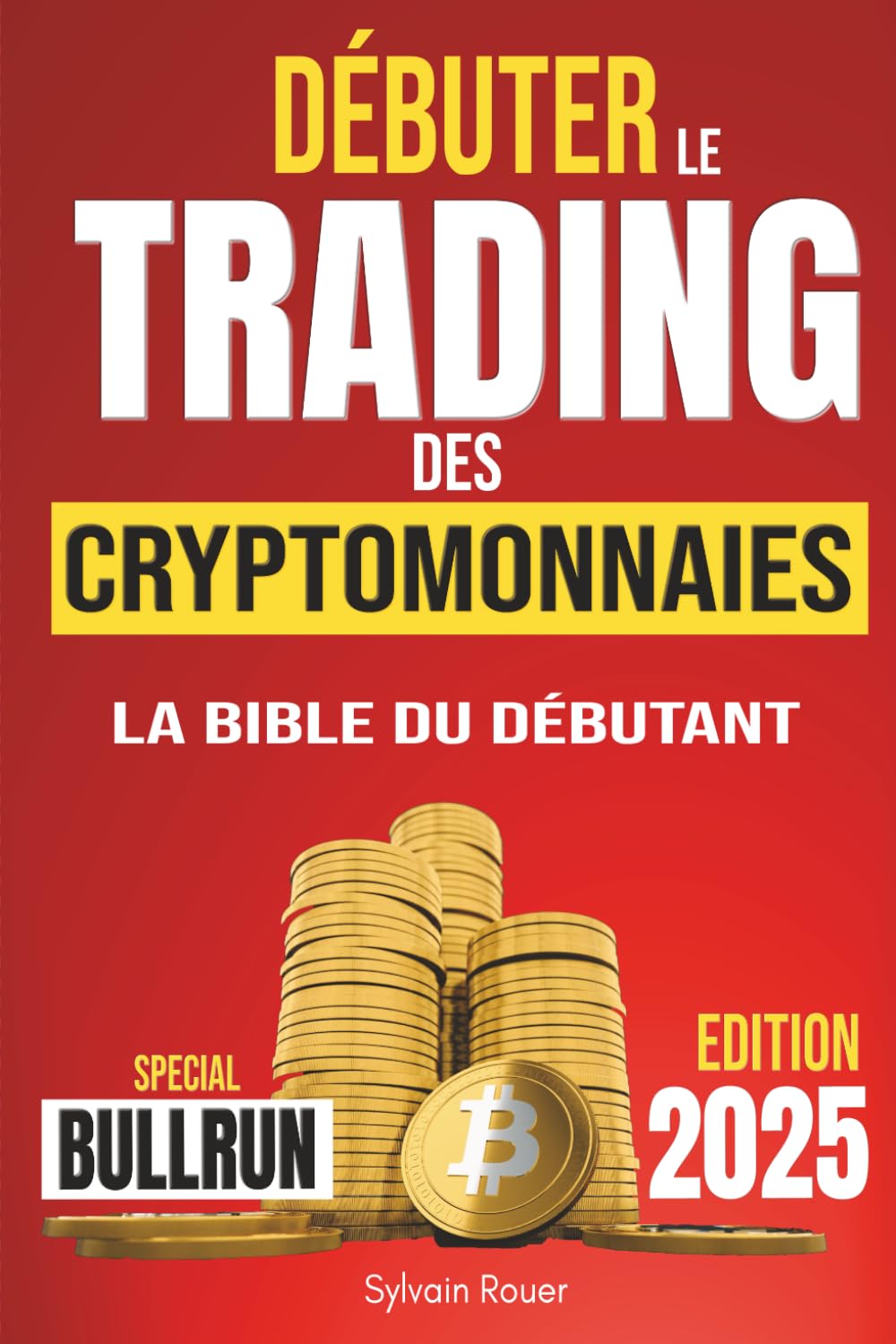 Débuter le trading des cryptomonnaies: Investissez votre épargne de manière sûre - La méthode complète et facile pour être rentable dans la crypto Business, Finance & Career