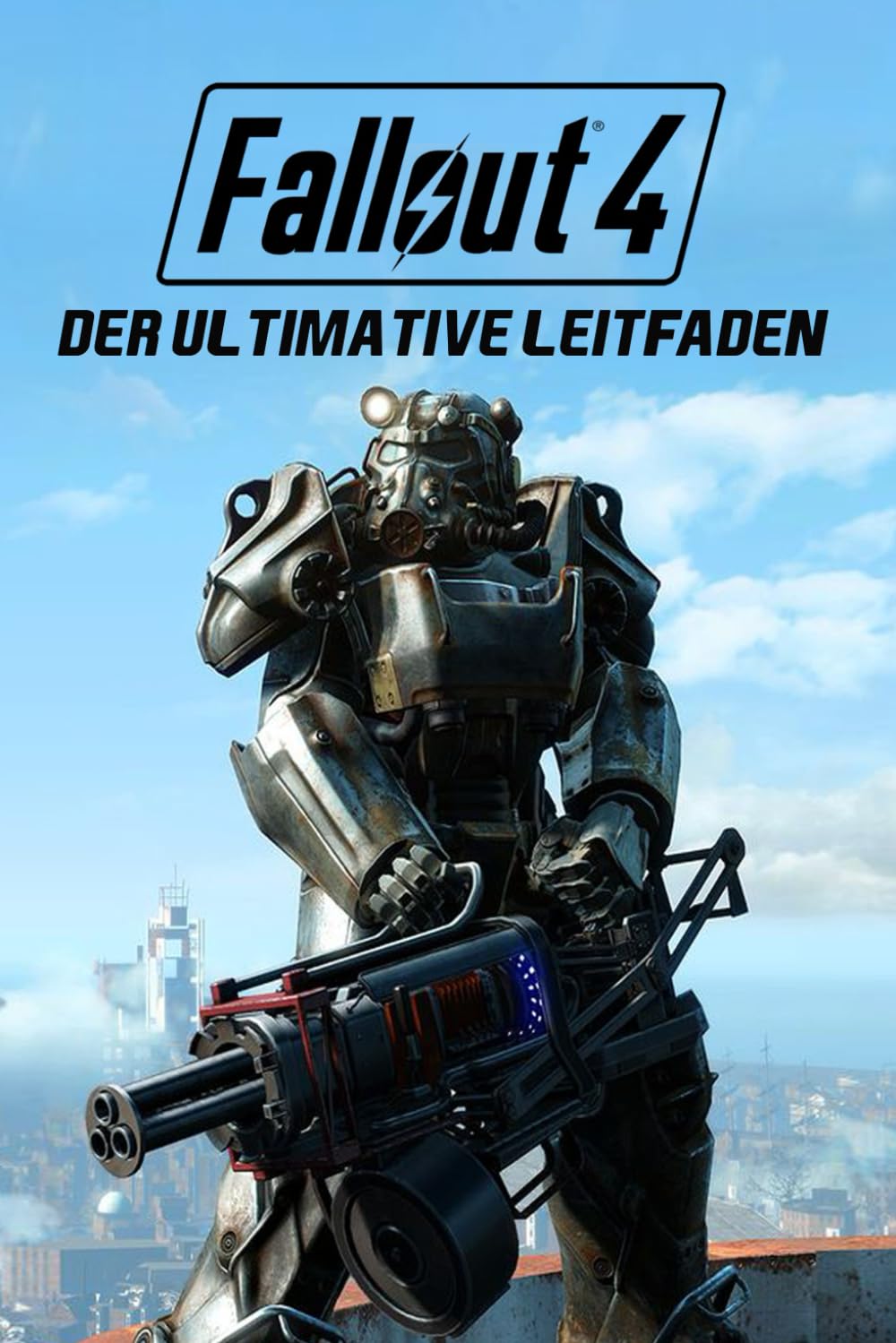 Fallout 4: Der Ultimative Leitfaden - Strategien, Geheimnisse und Lösungen für Ödland-Überlebende Leisure & Fun
