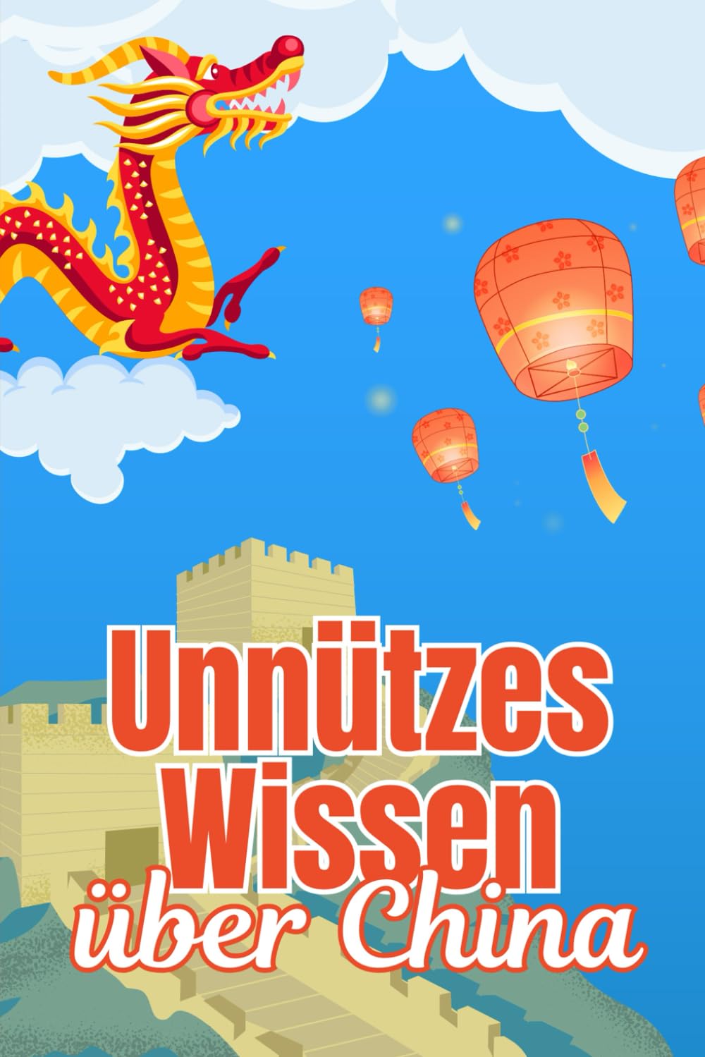 Unnützes Wissen über China: Erstaunliche Fakten rund um Geschichte, Kultur, Wirtschaft und Politik des Landes der aufgehenden Sonne Politics & History