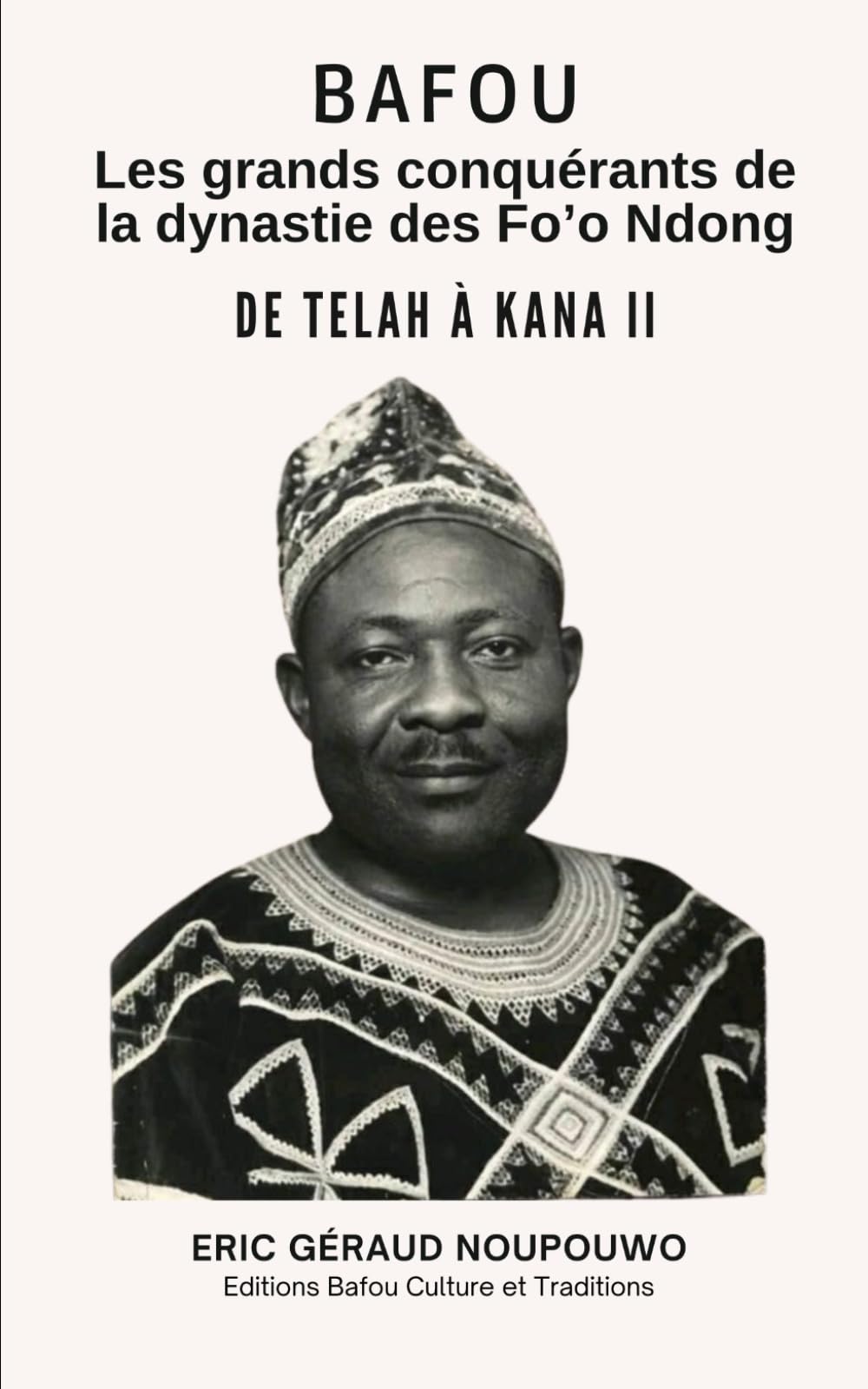 Bafou, Les grands conquérants de la dynastie des Fo’o Ndong: De Telah à Kana II book