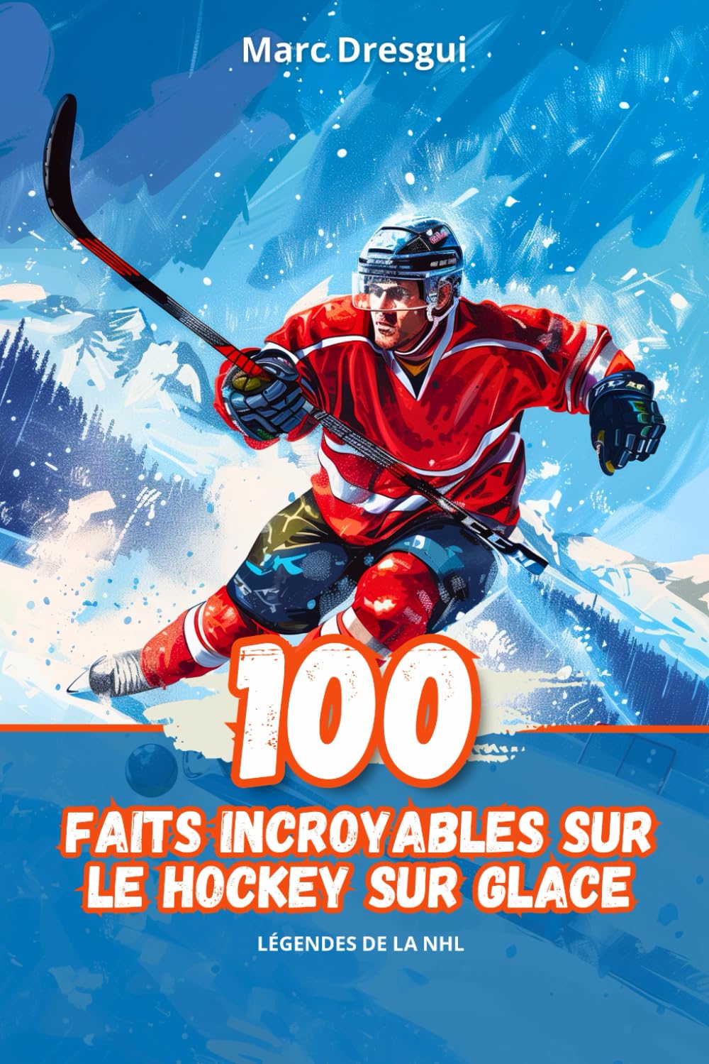100 Faits Incroyables sur le Hockey sur Glace: Légendes de la NHL book