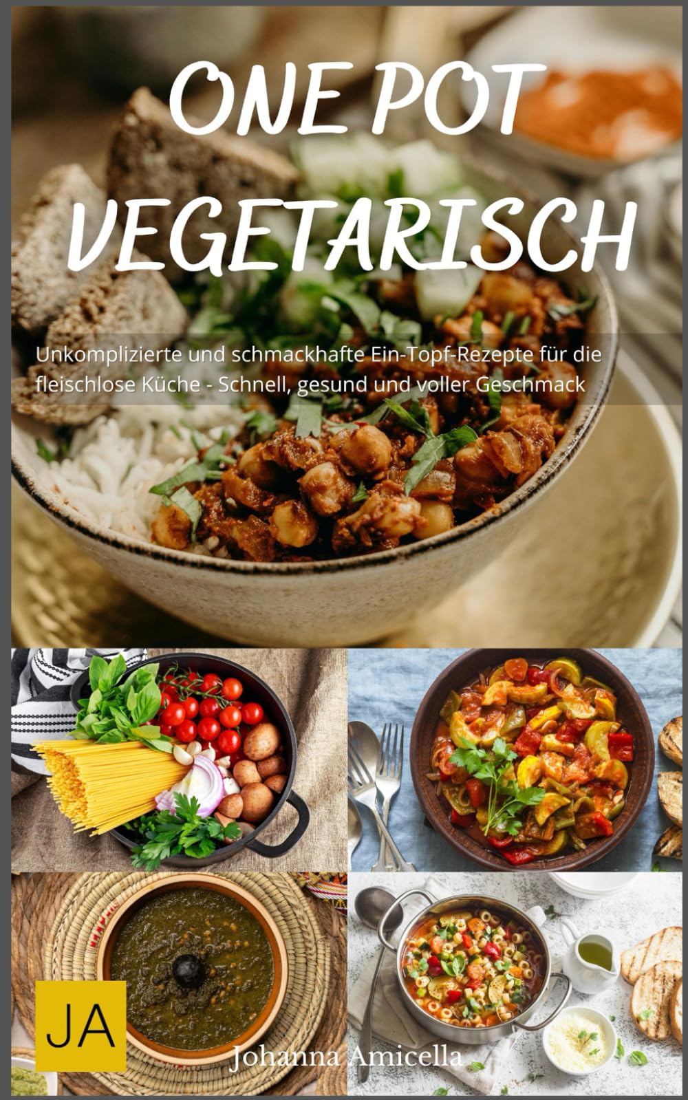 One Pot Vegetarisch: Unkomplizierte und schmackhafte Ein-Topf-Rezepte für die fleischlose Küche - Schnell, gesund und voller Geschmack Cooking & Enjoying