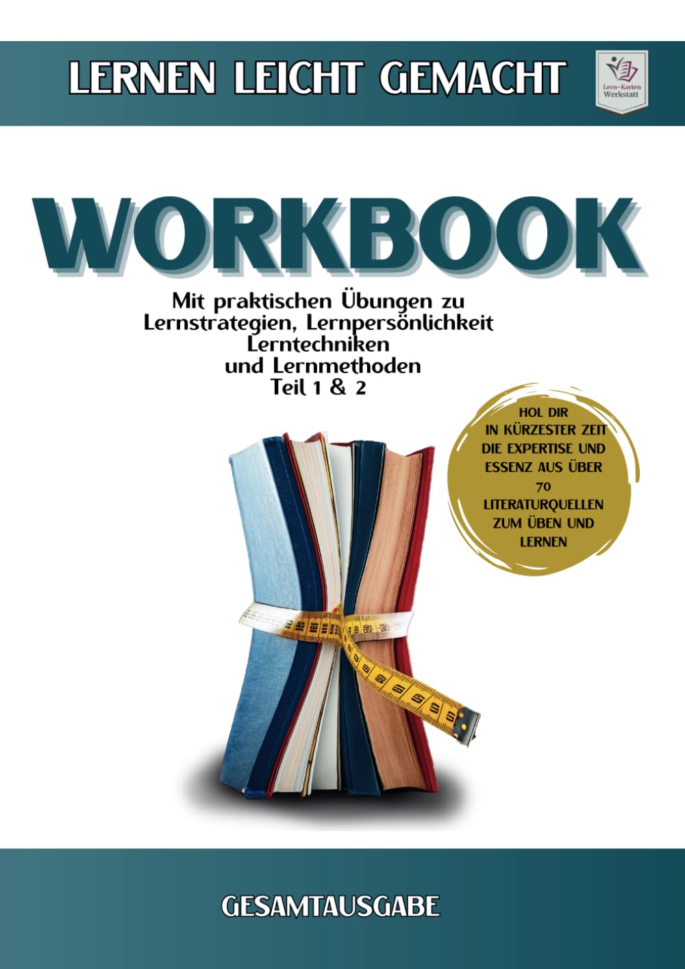 Workbook I Lernen lernen leicht gemacht I Teil 1 und Teil 2: Gesamtausgabe mit praktischen Übungen zu Lernstrategien, Lernpersönlichkeit, Lernmethoden ... Lernen. Wissen → sofort nutzbar) General education