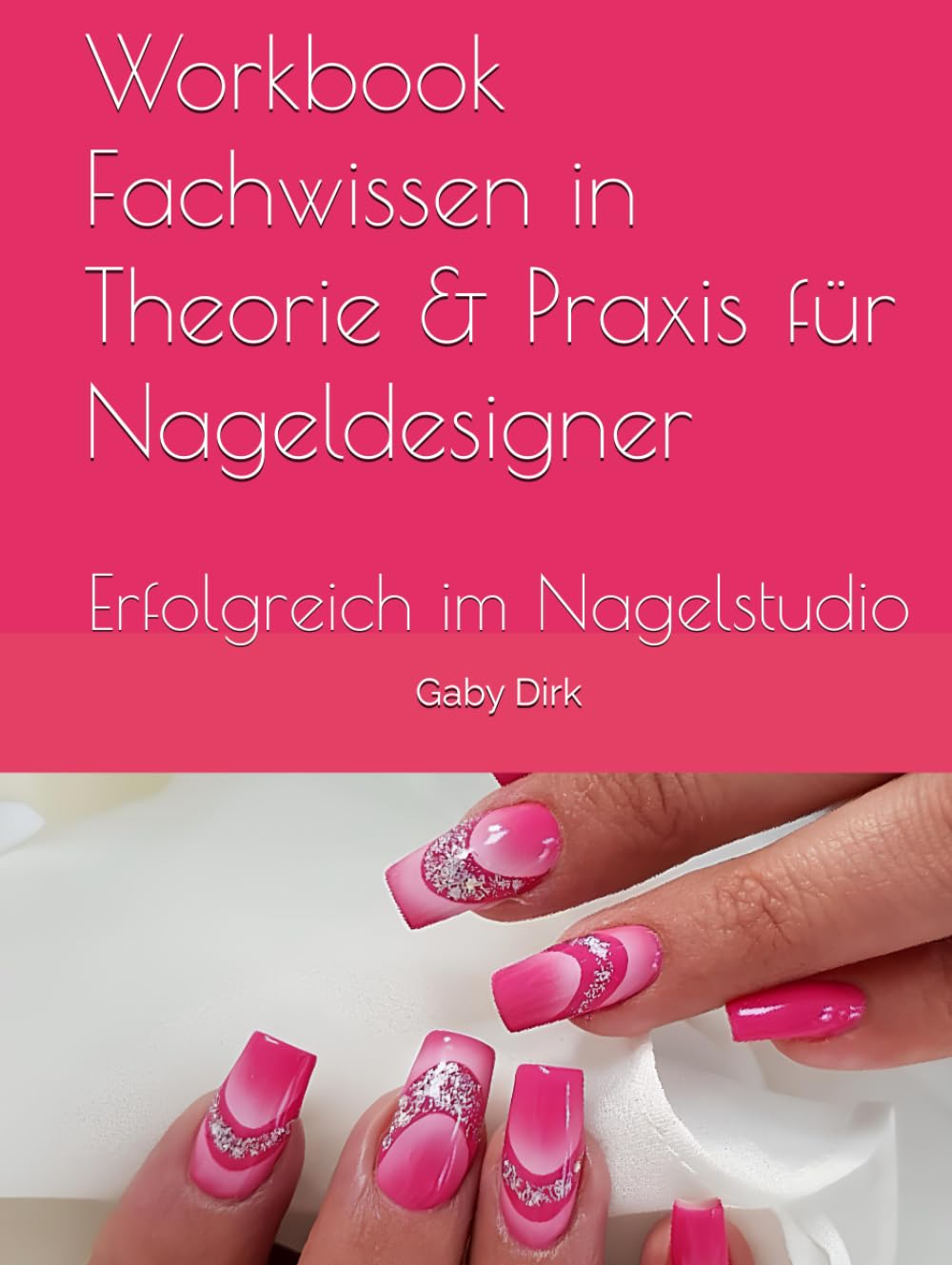 Workbook Fachwissen in Theorie & Praxis für Nageldesigner: Erfolgreich im Nagelstudio Medicine