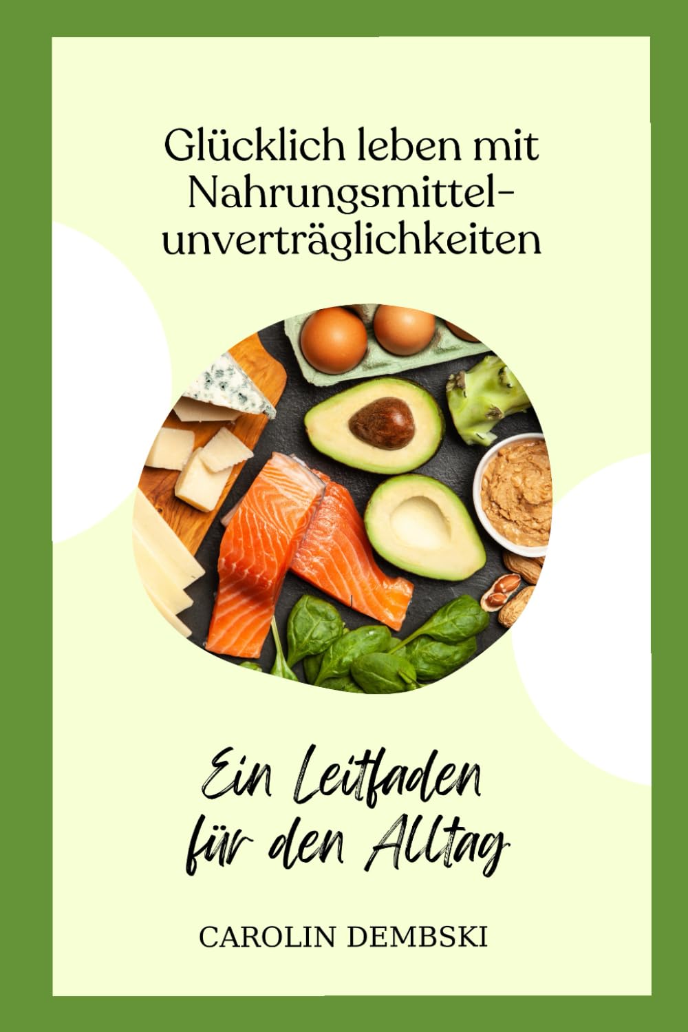 Glücklich leben mit Nahrungsmittelunverträglichkeiten: Ein Leitfaden für den Alltag book