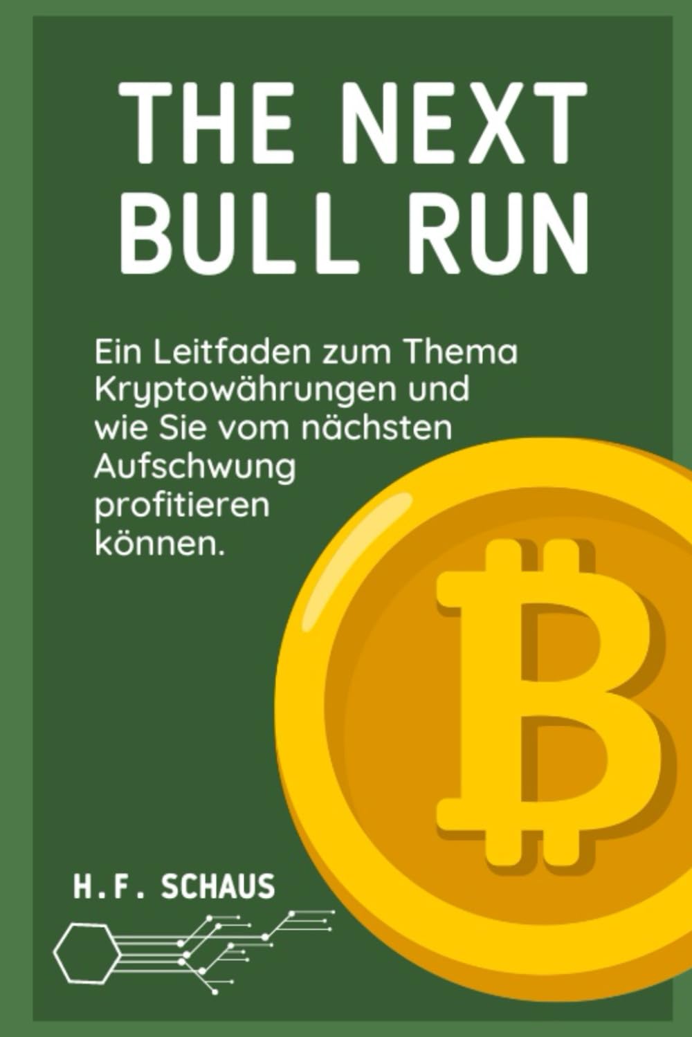 THE NEXT BULL RUN: Ein Leitfaden zum Thema Kryptowährungen und wie Sie vom nächsten Aufschwung profitieren können. Business, Finance & Career