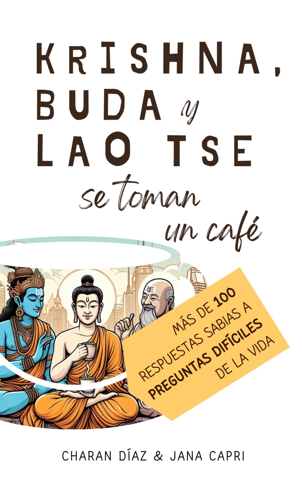 Krishna, Buda y Lao Tse se toman un café: Más de 100 respuestas sabias a preguntas difíciles de la vida book