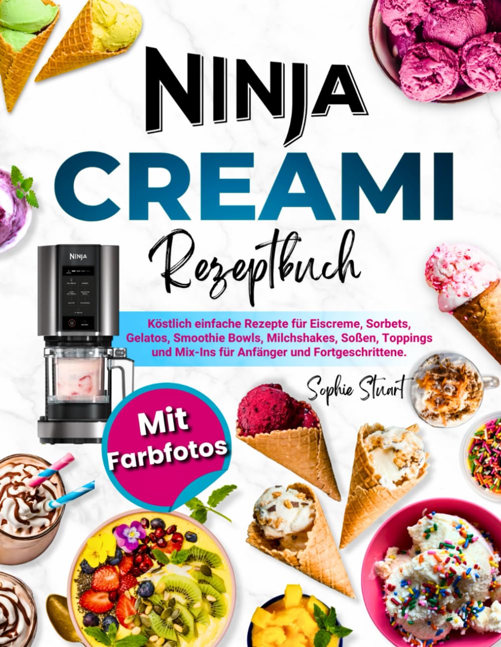 Ninja CREAMi Rezeptbuch mit Farbfotos: Köstlich einfache Rezepte für Eiscreme, Sorbets, Gelatos, Smoothie Bowls, Milchshakes, Soßen, Toppings und Mix-Ins für Anfänger und Fortgeschrittene Cooking & Enjoying