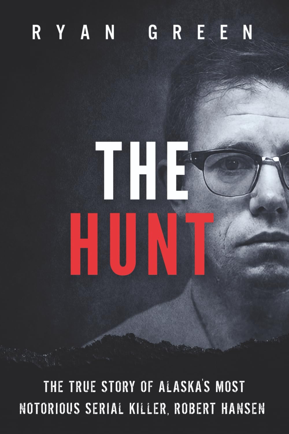 The Hunt: The True Story of Alaska's Most Notorious Serial Killer, Robert Hansen (True Crime) Contemporary literature