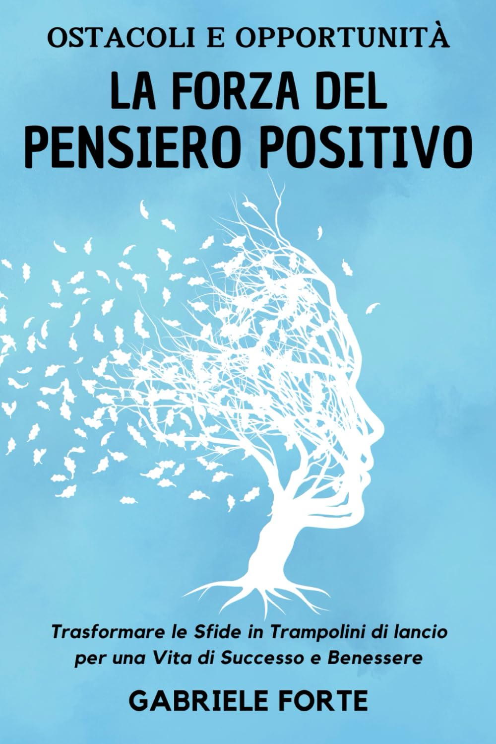 Ostacoli e Opportunità: La Forza del Pensiero Positivo | Trasformare le Sfide in Trampolini di Lancio per una Vita di Successo e Benessere book