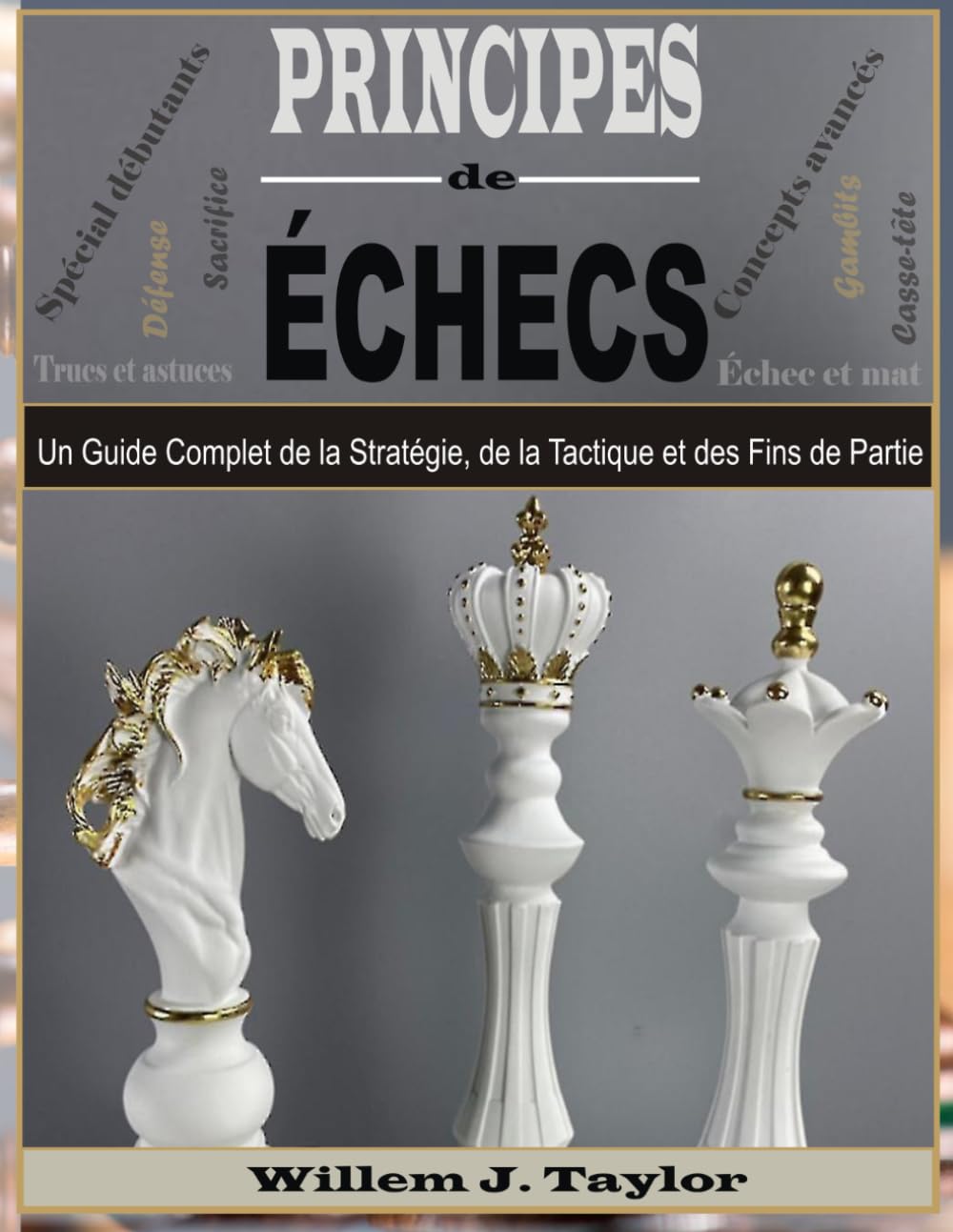 Principes de Échecs: Un Guide Complet de la Stratégie, de la Tactique et des Fins de Partie book