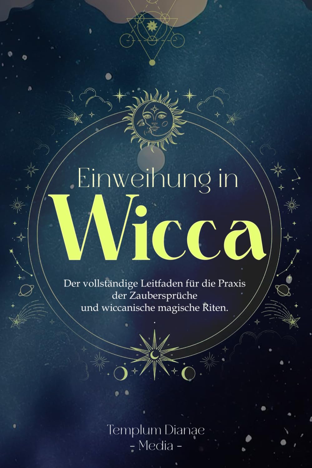 Einweihung in Wicca: Der vollständige Leitfaden für die Praxis der Zaubersprüche und wiccanische magische Riten. book