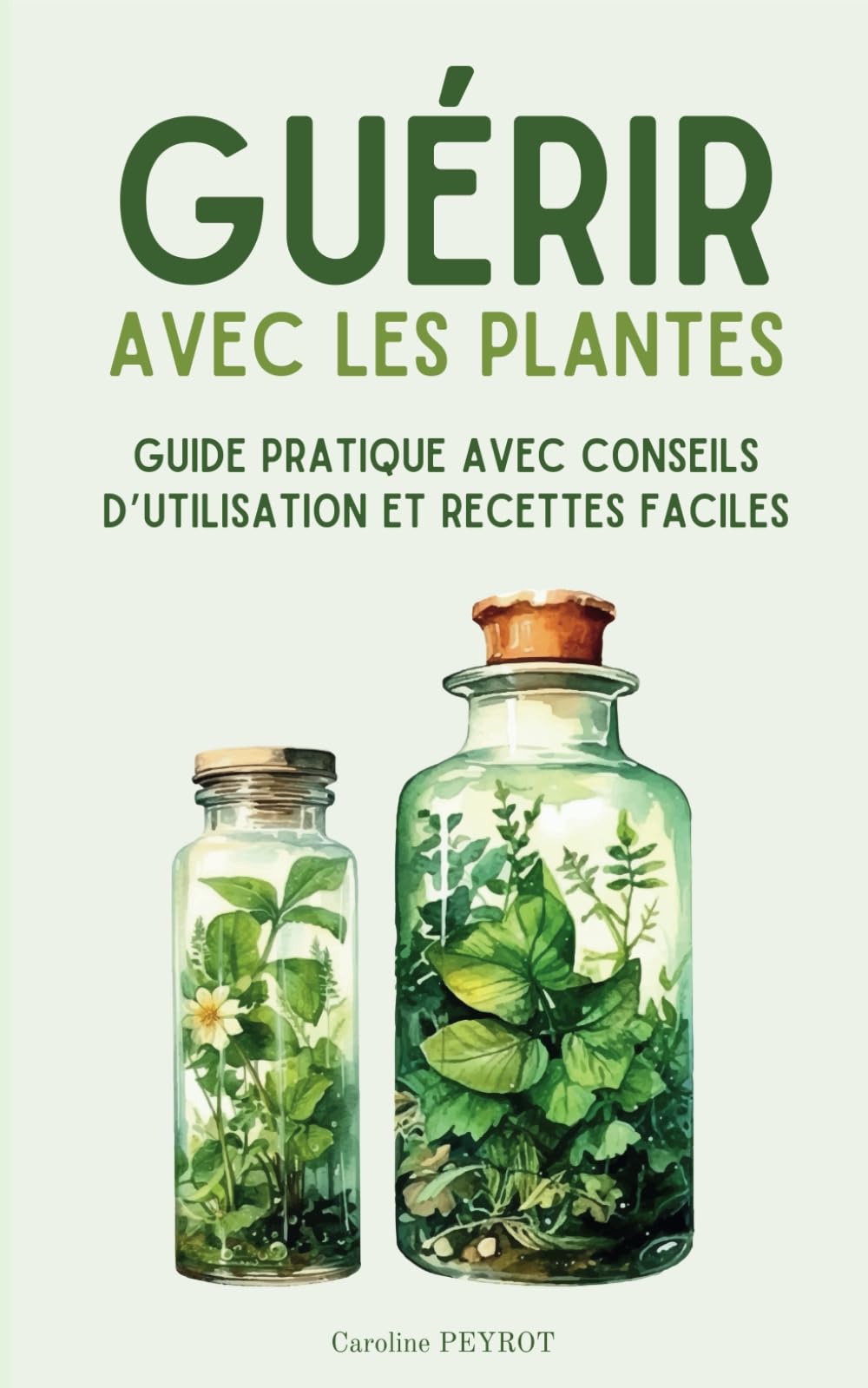 Guérir avec les plantes: Guide pratique pour se soigner facilement avec les plantes médicinales book