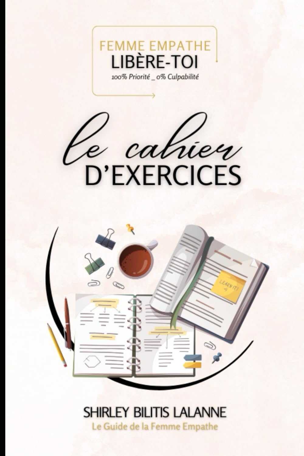 le cahier D'EXERCICES: du livre "Femme Empathe : Libère-Toi" (Le Guide de la Femme Empathe) Self-help