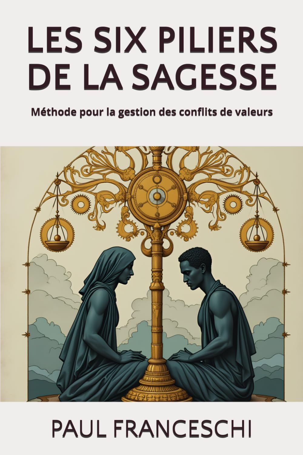 Les six piliers de la Sagesse: Méthode pour la gestion des conflits de valeurs book
