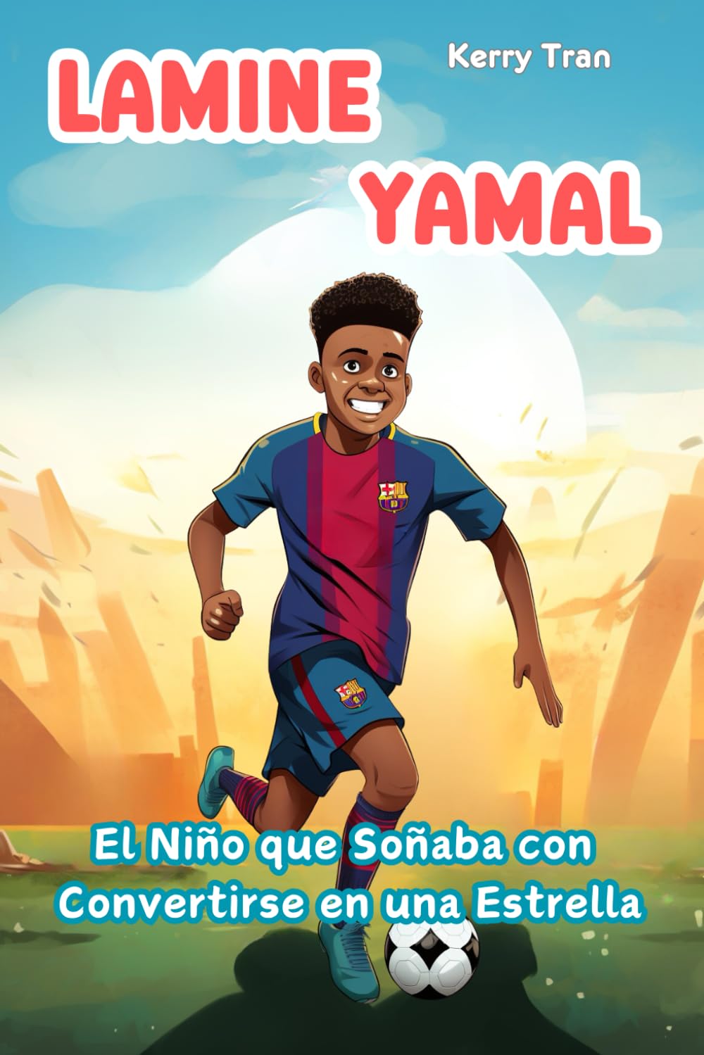 Lamine Yamal: El Niño que Soñaba con Convertirse en una Estrella: Libro ilustrado para niños sobre la estrella en ascenso del fútbol. book