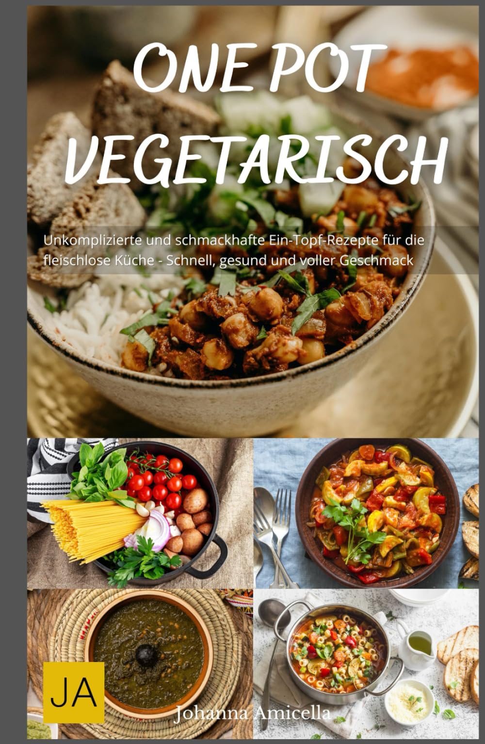 One Pot Vegetarisch: Unkomplizierte und schmackhafte Ein-Topf-Rezepte für die fleischlose Küche - Schnell, gesund und voller Geschmack Cooking & Enjoying