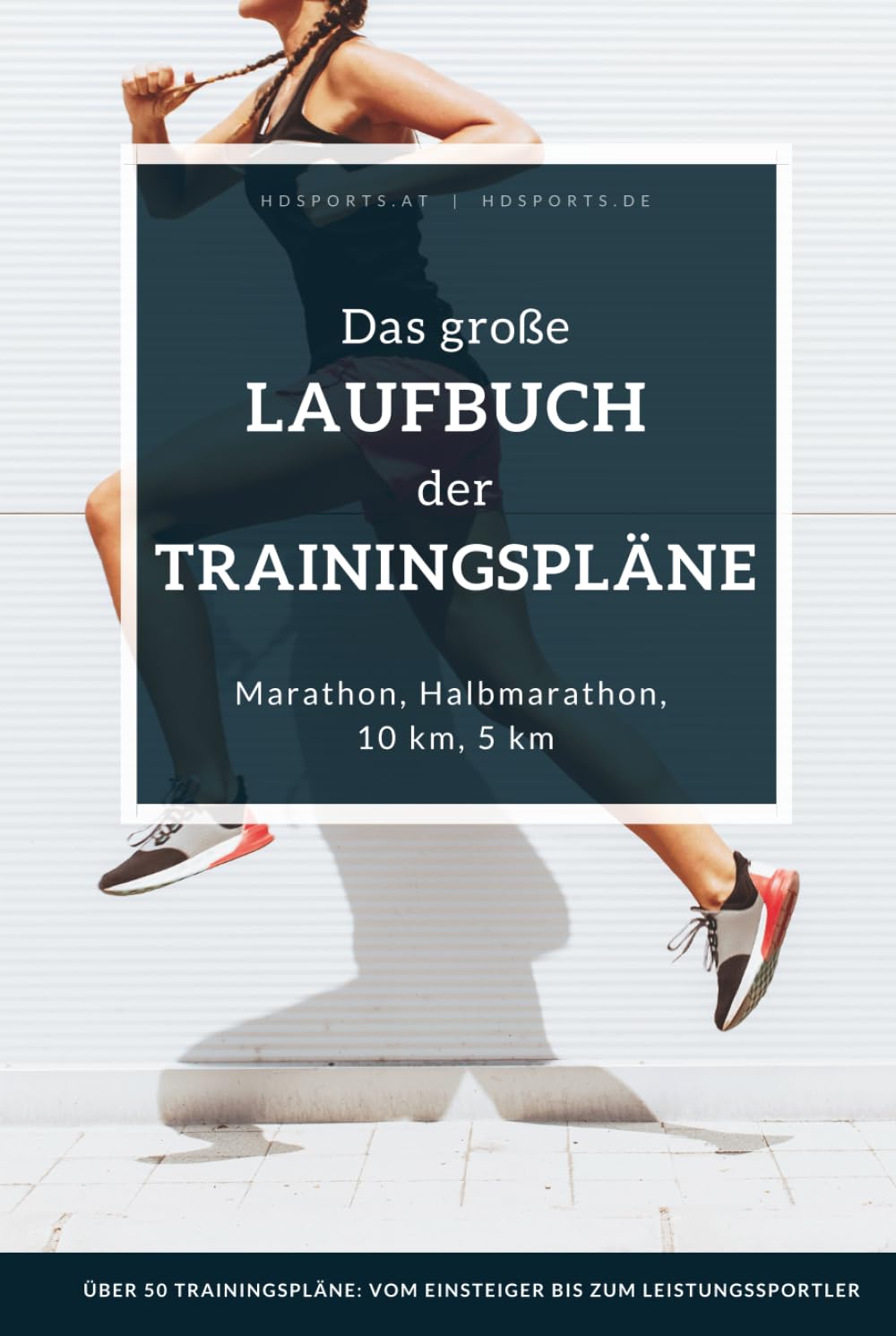 Das große Laufbuch der Trainingspläne: Trainingspläne für jedes Leistungsniveau: Für Anfänger, erfahrene Läufer und auch ambitionierte Leistungssportler Leisure & Fun