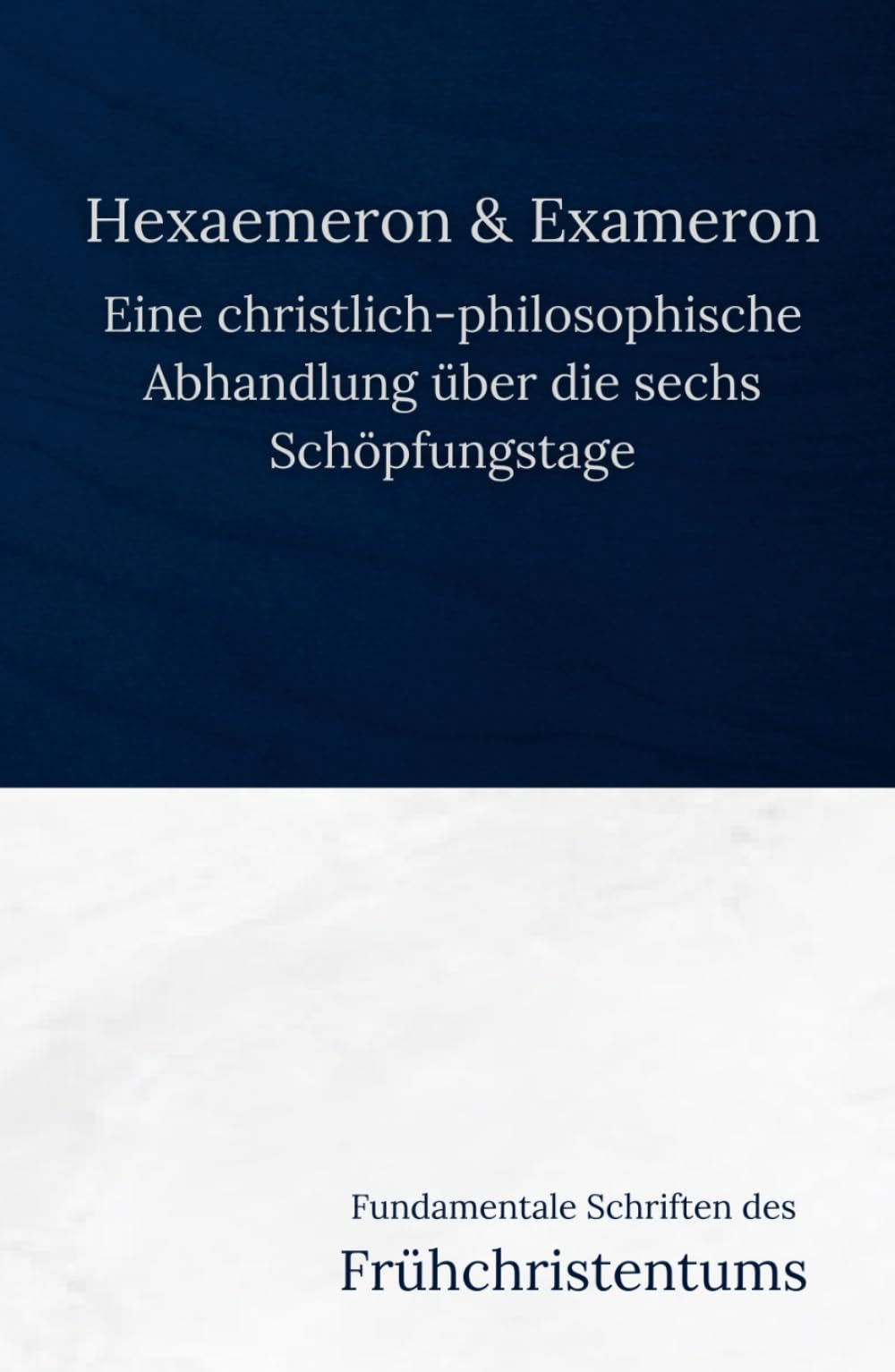 Hexaemeron & Exameron: Eine christlich-philosophische Abhandlung über die sechs Schöpfungstage (Fundamentale Schriften des Frühchristentums, Band 10) Religion & Esotericism