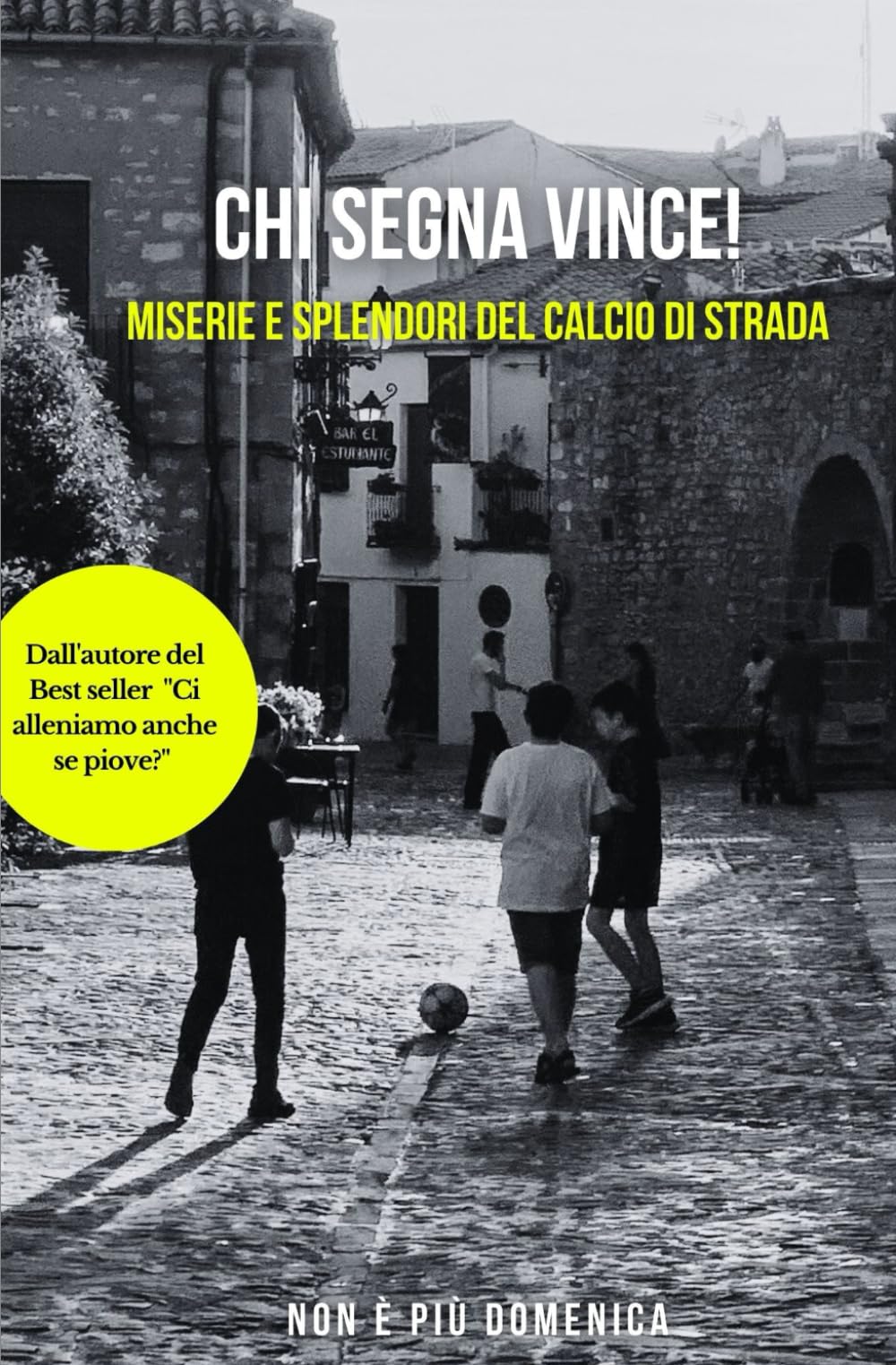 Chi segna vince: Miserie e splendori del calcio di strada book