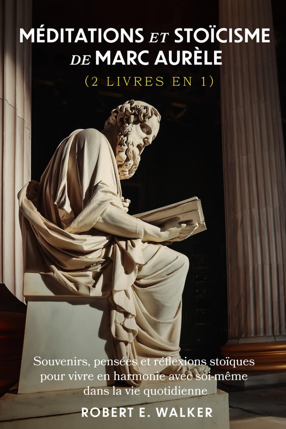 Méditations et Stoïcisme de Marc Aurèle (2 livres en 1): Souvenirs, pensées et réflexions stoïques pour vivre en harmonie avec soi-même dans la vie quotidienne Learning & Reference