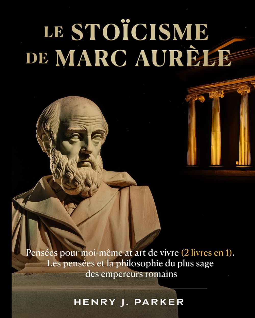 Le stoïcisme de Marc Aurèle: Pensées pour moi-même at art de vivre (2 livres en 1). Les pensées et la philosophie du plus sage des empereurs romains book