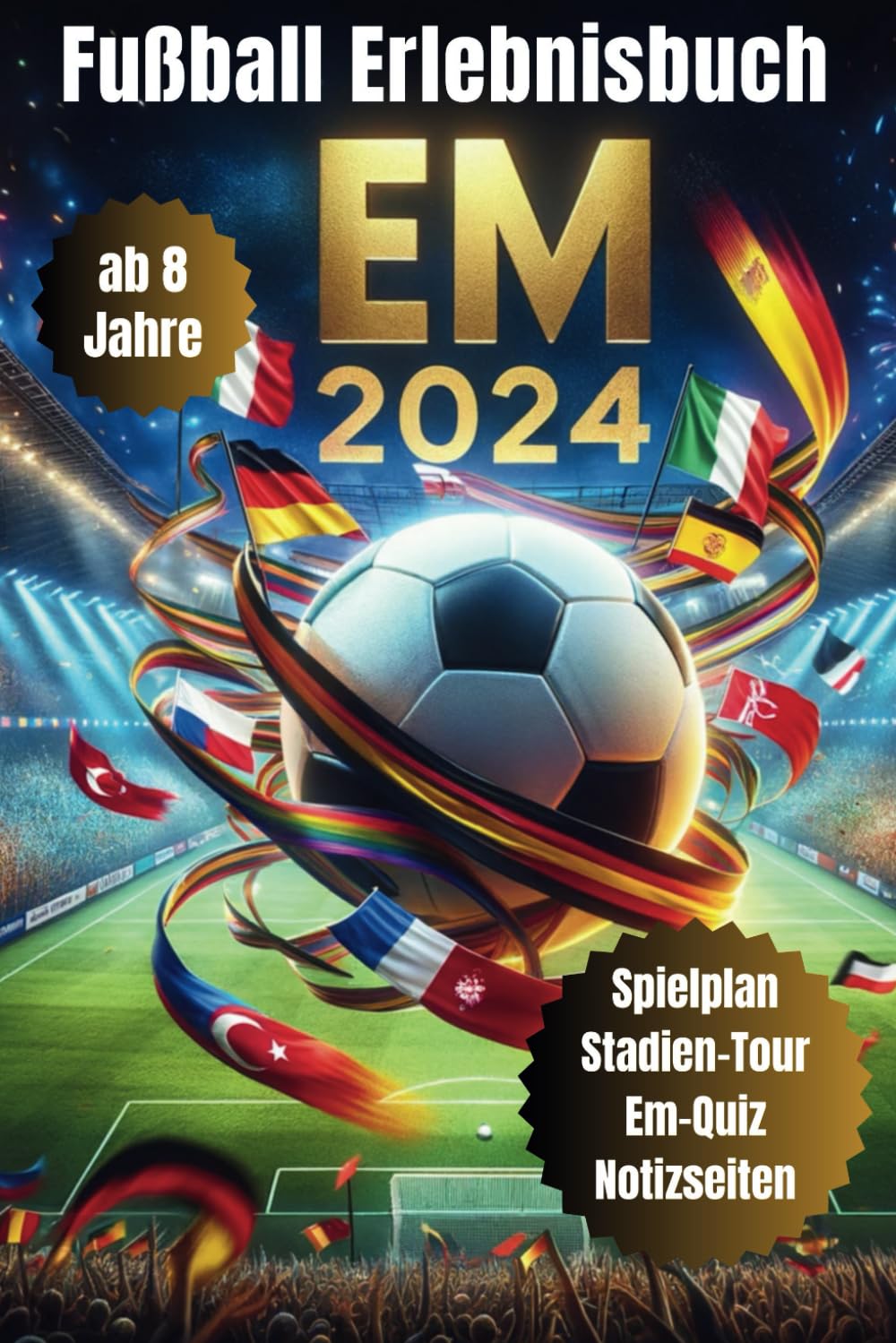 EM 2024: das Fußball-Erlebnisbuch für Kinder und Jugendliche, alle Europameister im Überblick, Stadien-Tour inkl. Spielplan zum Ausfüllen, Quiz und Notizseiten. Leisure & Fun