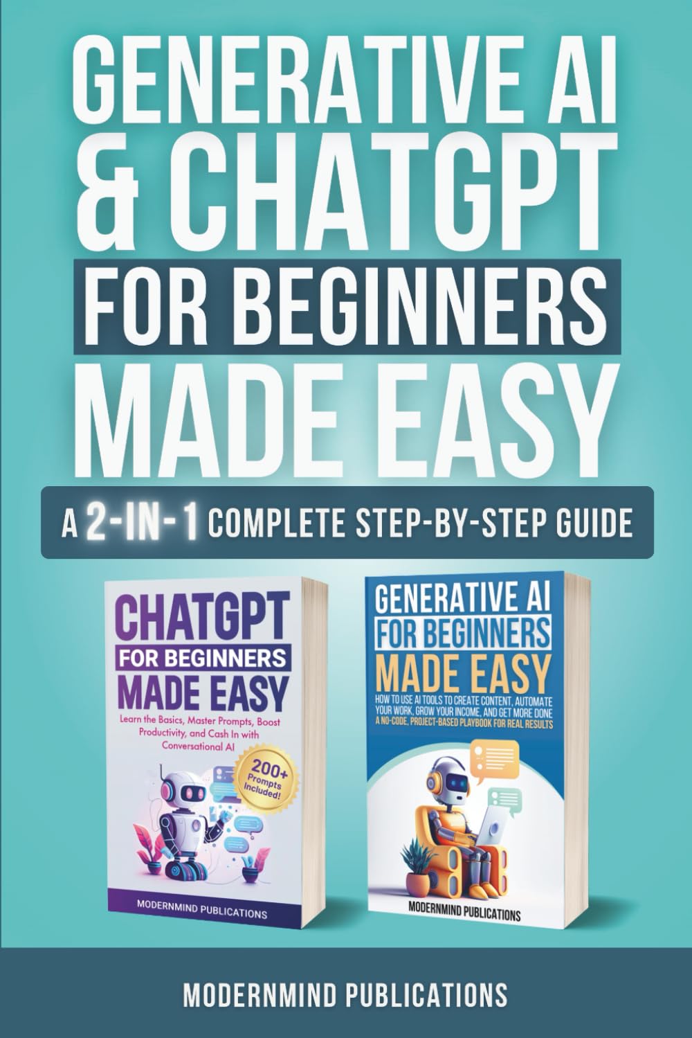 Generative AI & ChatGPT for Beginners Made Easy 2-Books-in-1: Master Artificial Intelligence Fundamentals, Elevate Your Skills, and Unlock Money-Making Strategies with Conversational AI Computer Science