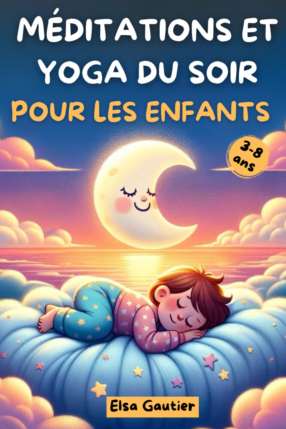 Méditations et yoga du soir pour les enfants : Livre pour les enfants de 3 à 8 ans pour bien dormir, apaiser le corps et l’esprit et renforcer la confiance en soi. book